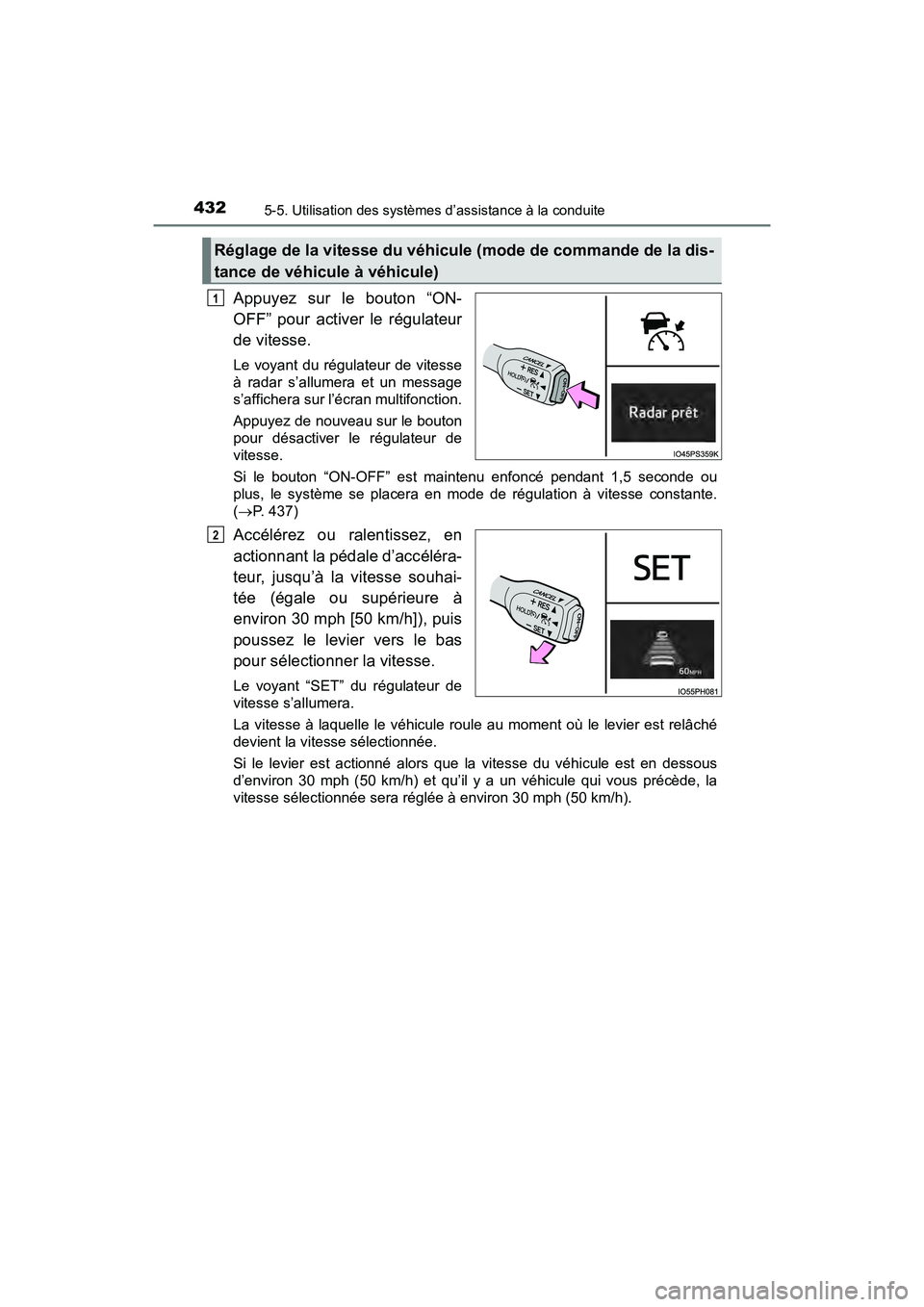 TOYOTA PRIUS PRIME 2020 Manuel du propriétaire (in French) 432
PRIUS PRIME_OM_OM47C77D_(D)
5-5. Utilisation des systèmes d’assistance à la conduite
Appuyez sur le bouton “ON-
OFF” pour activer le régulateur
de vitesse.
Le voyant du régulateur de vit TOYOTA PRIUS PRIME 2020 Manuel du propriétaire (in French) 432
PRIUS PRIME_OM_OM47C77D_(D)
5-5. Utilisation des systèmes d’assistance à la conduite
Appuyez sur le bouton “ON-
OFF” pour activer le régulateur
de vitesse.
Le voyant du régulateur de vit
