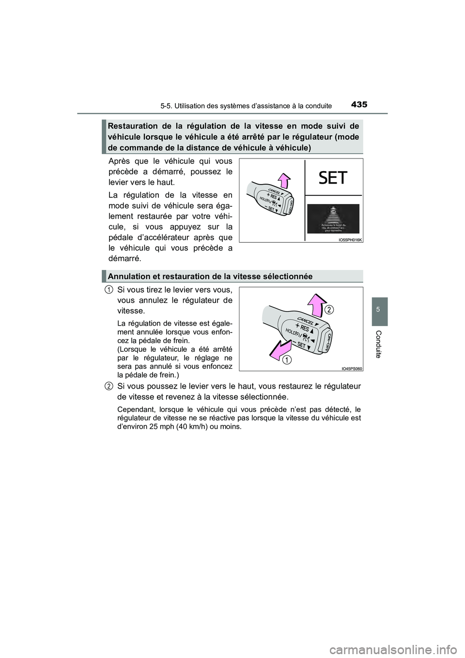 TOYOTA PRIUS PRIME 2020 Manuel du propriétaire (in French) PRIUS PRIME_OM_OM47C77D_(D)
4355-5. Utilisation des systèmes d’assistance à la conduite
5
Conduite
Après que le véhicule qui vous
précède a démarré, poussez le
levier vers le haut.
La régul TOYOTA PRIUS PRIME 2020 Manuel du propriétaire (in French) PRIUS PRIME_OM_OM47C77D_(D)
4355-5. Utilisation des systèmes d’assistance à la conduite
5
Conduite
Après que le véhicule qui vous
précède a démarré, poussez le
levier vers le haut.
La régul