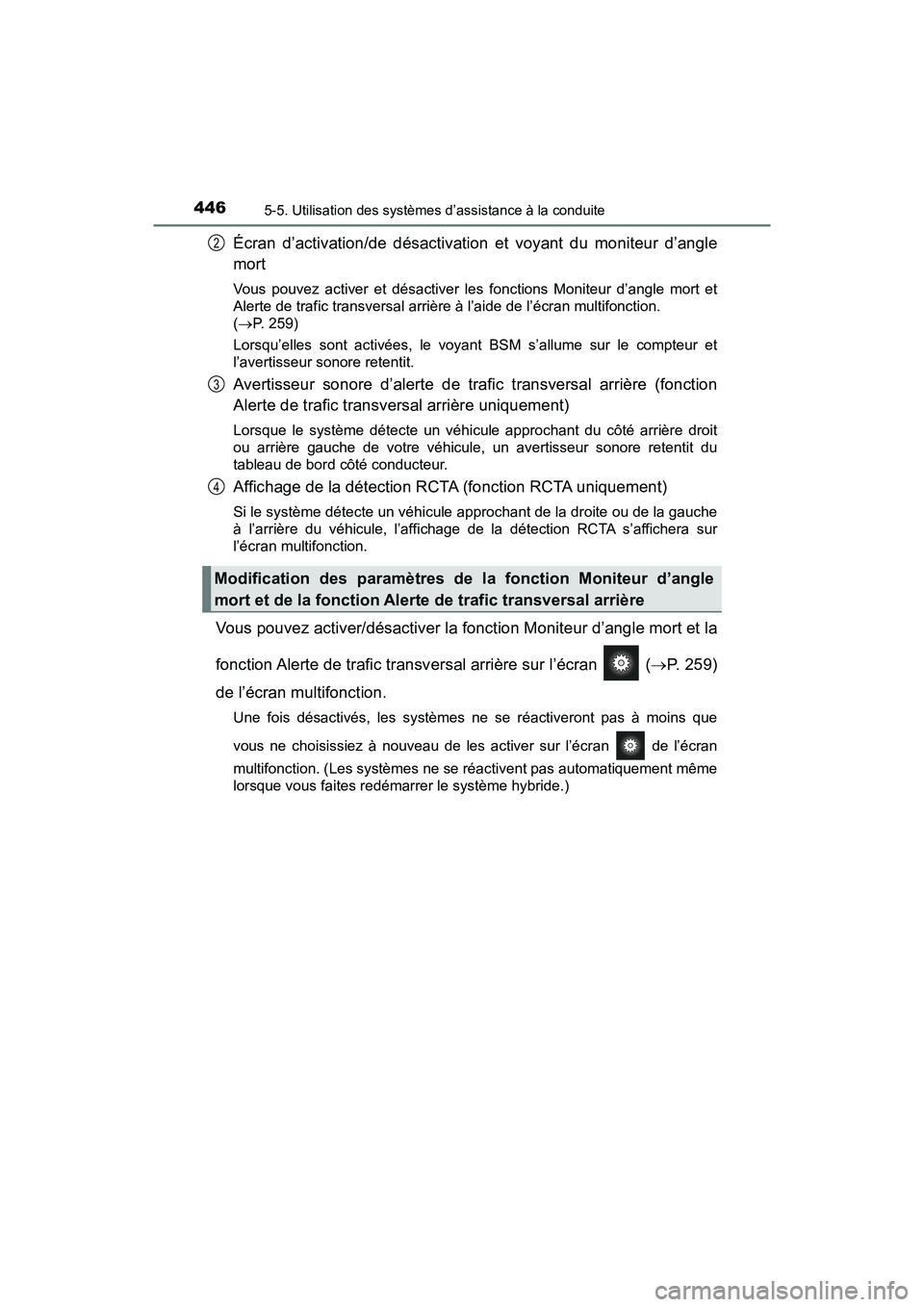 TOYOTA PRIUS PRIME 2020  Manuel du propriétaire (in French) 446
PRIUS PRIME_OM_OM47C77D_(D)
5-5. Utilisation des systèmes d’assistance à la conduite
Écran d’activation/de désactivation et voyant du moniteur d’angle
mort
Vous pouvez activer et désact