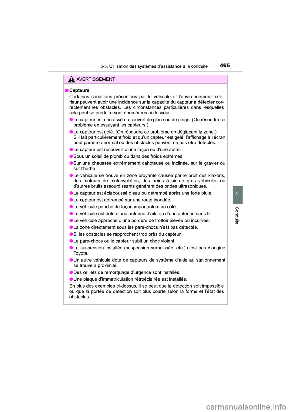 TOYOTA PRIUS PRIME 2020  Manuel du propriétaire (in French) PRIUS PRIME_OM_OM47C77D_(D)
4655-5. Utilisation des systèmes d’assistance à la conduite
5
Conduite
AVERTISSEMENT
■Capteurs
Certaines conditions présentées par le véhicule et l’environnement