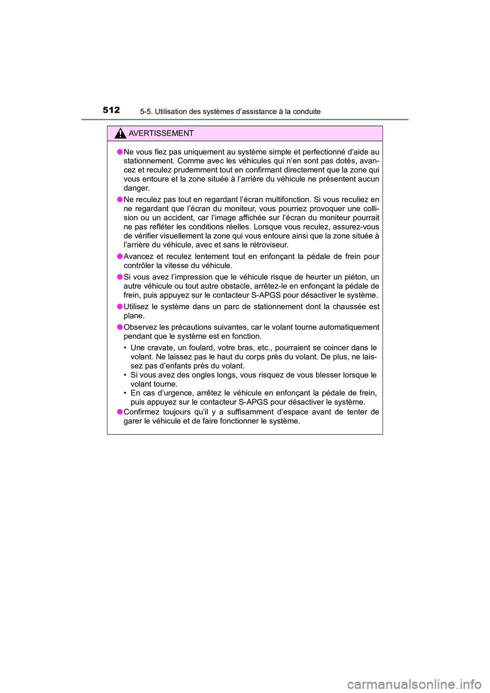 TOYOTA PRIUS PRIME 2020 Manuel du propriétaire (in French) 512
PRIUS PRIME_OM_OM47C77D_(D)
5-5. Utilisation des systèmes d’assistance à la conduite
AVERTISSEMENT
●Ne vous fiez pas uniquement au système simple et perfectionné d’aide au
stationnement. TOYOTA PRIUS PRIME 2020 Manuel du propriétaire (in French) 512
PRIUS PRIME_OM_OM47C77D_(D)
5-5. Utilisation des systèmes d’assistance à la conduite
AVERTISSEMENT
●Ne vous fiez pas uniquement au système simple et perfectionné d’aide au
stationnement.
