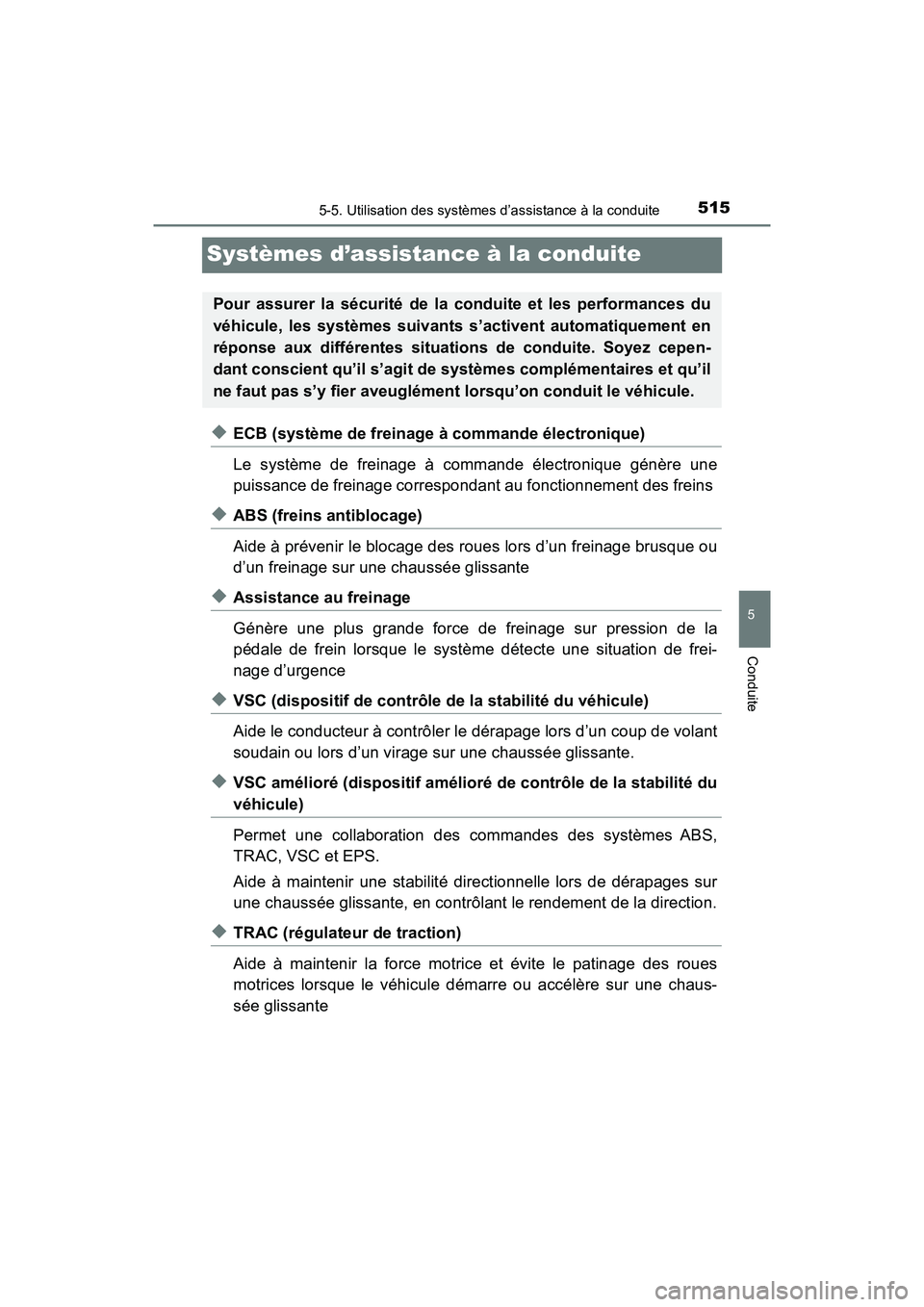 TOYOTA PRIUS PRIME 2020 Manuel du propriétaire (in French) 515
PRIUS PRIME_OM_OM47C77D_(D)
5-5. Utilisation des systèmes d’assistance à la conduite
5
Conduite
Systèmes d’assistance à la conduite
◆ECB (système de freinage à commande électronique)
TOYOTA PRIUS PRIME 2020 Manuel du propriétaire (in French) 515
PRIUS PRIME_OM_OM47C77D_(D)
5-5. Utilisation des systèmes d’assistance à la conduite
5
Conduite
Systèmes d’assistance à la conduite
◆ECB (système de freinage à commande électronique)