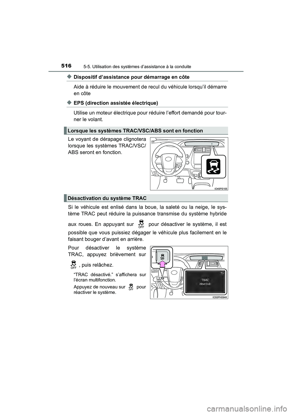 TOYOTA PRIUS PRIME 2020 Manuel du propriétaire (in French) 516
PRIUS PRIME_OM_OM47C77D_(D)
5-5. Utilisation des systèmes d’assistance à la conduite
◆Dispositif d’assistance pour démarrage en côte
Aide à réduire le mouvement de recul du véhicule l TOYOTA PRIUS PRIME 2020 Manuel du propriétaire (in French) 516
PRIUS PRIME_OM_OM47C77D_(D)
5-5. Utilisation des systèmes d’assistance à la conduite
◆Dispositif d’assistance pour démarrage en côte
Aide à réduire le mouvement de recul du véhicule l