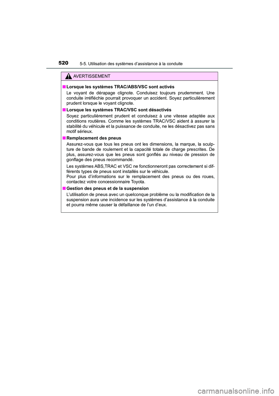TOYOTA PRIUS PRIME 2020 Manuel du propriétaire (in French) 520
PRIUS PRIME_OM_OM47C77D_(D)
5-5. Utilisation des systèmes d’assistance à la conduite
AVERTISSEMENT
■Lorsque les systèmes TRAC/ABS/VSC sont activés
Le voyant de dérapage clignote. Conduise TOYOTA PRIUS PRIME 2020 Manuel du propriétaire (in French) 520
PRIUS PRIME_OM_OM47C77D_(D)
5-5. Utilisation des systèmes d’assistance à la conduite
AVERTISSEMENT
■Lorsque les systèmes TRAC/ABS/VSC sont activés
Le voyant de dérapage clignote. Conduise