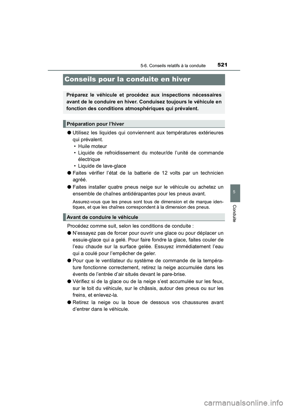 TOYOTA PRIUS PRIME 2020 Manuel du propriétaire (in French) 521
PRIUS PRIME_OM_OM47C77D_(D)
5-6. Conseils relatifs à la conduite
5
Conduite
Conseils pour la conduite en hiver
●Utilisez les liquides qui conviennent aux températures extérieures
qui prévale TOYOTA PRIUS PRIME 2020 Manuel du propriétaire (in French) 521
PRIUS PRIME_OM_OM47C77D_(D)
5-6. Conseils relatifs à la conduite
5
Conduite
Conseils pour la conduite en hiver
●Utilisez les liquides qui conviennent aux températures extérieures
qui prévale