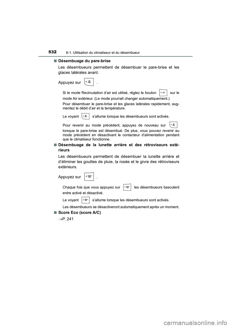 TOYOTA PRIUS PRIME 2020 Manuel du propriétaire (in French) 5326-1. Utilisation du climatiseur et du désembueur
PRIUS PRIME_OM_OM47C77D_(D)■
Désembuage du pare-brise
Les désembueurs permettent de désembuer le pare-brise et les
glaces latérales avant.
Ap TOYOTA PRIUS PRIME 2020 Manuel du propriétaire (in French) 5326-1. Utilisation du climatiseur et du désembueur
PRIUS PRIME_OM_OM47C77D_(D)■
Désembuage du pare-brise
Les désembueurs permettent de désembuer le pare-brise et les
glaces latérales avant.
Ap