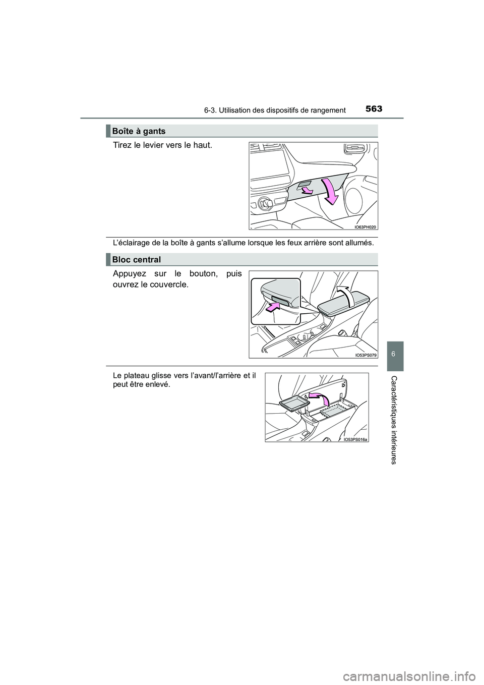TOYOTA PRIUS PRIME 2020  Manuel du propriétaire (in French) PRIUS PRIME_OM_OM47C77D_(D)
5636-3. Utilisation des dispositifs de rangement
6
Caractéristiques intérieures
Tirez le levier vers le haut.
L’éclairage de la boîte à gants s’allume lorsque les 