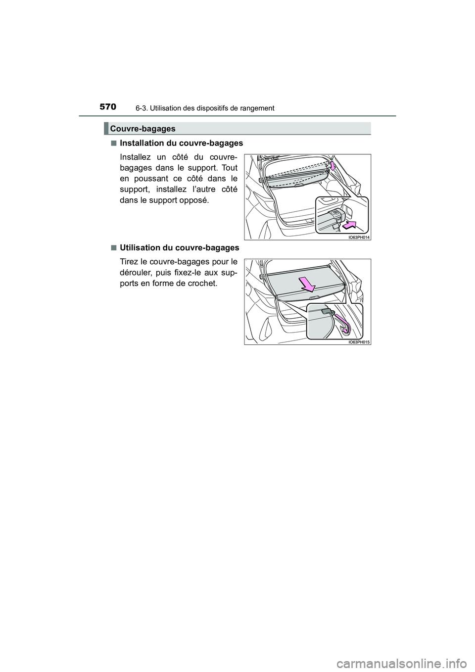 TOYOTA PRIUS PRIME 2020 Manuel du propriétaire (in French) 570
PRIUS PRIME_OM_OM47C77D_(D)
6-3. Utilisation des dispositifs de rangement
■Installation du couvre-bagages
Installez un côté du couvre-
bagages dans le support. Tout
en poussant ce côté dans TOYOTA PRIUS PRIME 2020 Manuel du propriétaire (in French) 570
PRIUS PRIME_OM_OM47C77D_(D)
6-3. Utilisation des dispositifs de rangement
■Installation du couvre-bagages
Installez un côté du couvre-
bagages dans le support. Tout
en poussant ce côté dans