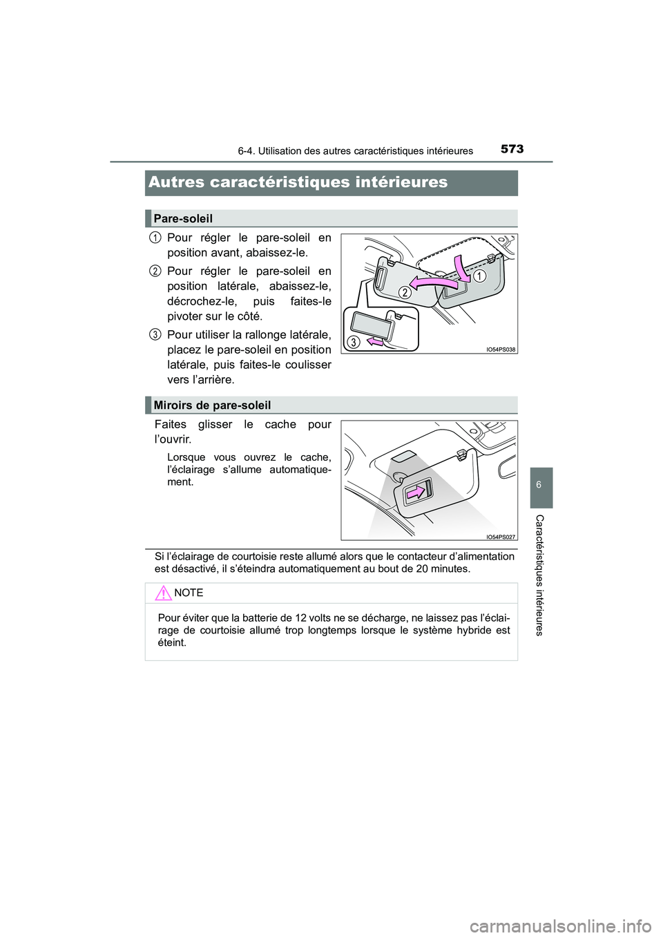 TOYOTA PRIUS PRIME 2020 Manuel du propriétaire (in French) 573
PRIUS PRIME_OM_OM47C77D_(D)
6-4. Utilisation des autres caractéristiques intérieures
6
Caractéristiques intérieures
Autres caractéristiques intérieures
Pour régler le pare-soleil en
positio TOYOTA PRIUS PRIME 2020 Manuel du propriétaire (in French) 573
PRIUS PRIME_OM_OM47C77D_(D)
6-4. Utilisation des autres caractéristiques intérieures
6
Caractéristiques intérieures
Autres caractéristiques intérieures
Pour régler le pare-soleil en
positio