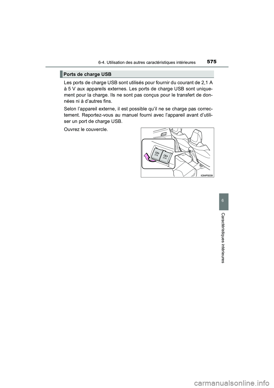 TOYOTA PRIUS PRIME 2020 Manuel du propriétaire (in French) PRIUS PRIME_OM_OM47C77D_(D)
5756-4. Utilisation des autres caractéristiques intérieures
6
Caractéristiques intérieures
Les ports de charge USB sont utilisés pour fournir du courant de 2,1 A
à 5 TOYOTA PRIUS PRIME 2020 Manuel du propriétaire (in French) PRIUS PRIME_OM_OM47C77D_(D)
5756-4. Utilisation des autres caractéristiques intérieures
6
Caractéristiques intérieures
Les ports de charge USB sont utilisés pour fournir du courant de 2,1 A
à 5