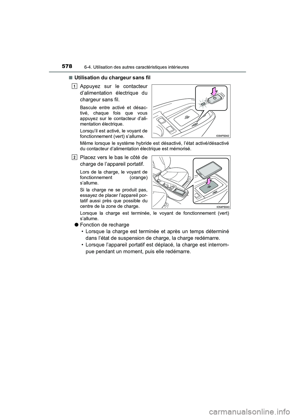 TOYOTA PRIUS PRIME 2020 Manuel du propriétaire (in French) 578
PRIUS PRIME_OM_OM47C77D_(D)
6-4. Utilisation des autres caractéristiques intérieures
■Utilisation du chargeur sans filAppuyez sur le contacteur
d’alimentation électrique du
chargeur sans fi TOYOTA PRIUS PRIME 2020 Manuel du propriétaire (in French) 578
PRIUS PRIME_OM_OM47C77D_(D)
6-4. Utilisation des autres caractéristiques intérieures
■Utilisation du chargeur sans filAppuyez sur le contacteur
d’alimentation électrique du
chargeur sans fi
