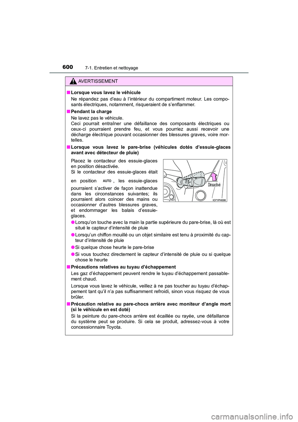 TOYOTA PRIUS PRIME 2020 Manuel du propriétaire (in French) 600
PRIUS PRIME_OM_OM47C77D_(D)
7-1. Entretien et nettoyage
AVERTISSEMENT
■Lorsque vous lavez le véhicule
Ne répandez pas d’eau à l’intérieur du compartiment moteur. Les compo-
sants électr TOYOTA PRIUS PRIME 2020 Manuel du propriétaire (in French) 600
PRIUS PRIME_OM_OM47C77D_(D)
7-1. Entretien et nettoyage
AVERTISSEMENT
■Lorsque vous lavez le véhicule
Ne répandez pas d’eau à l’intérieur du compartiment moteur. Les compo-
sants électr