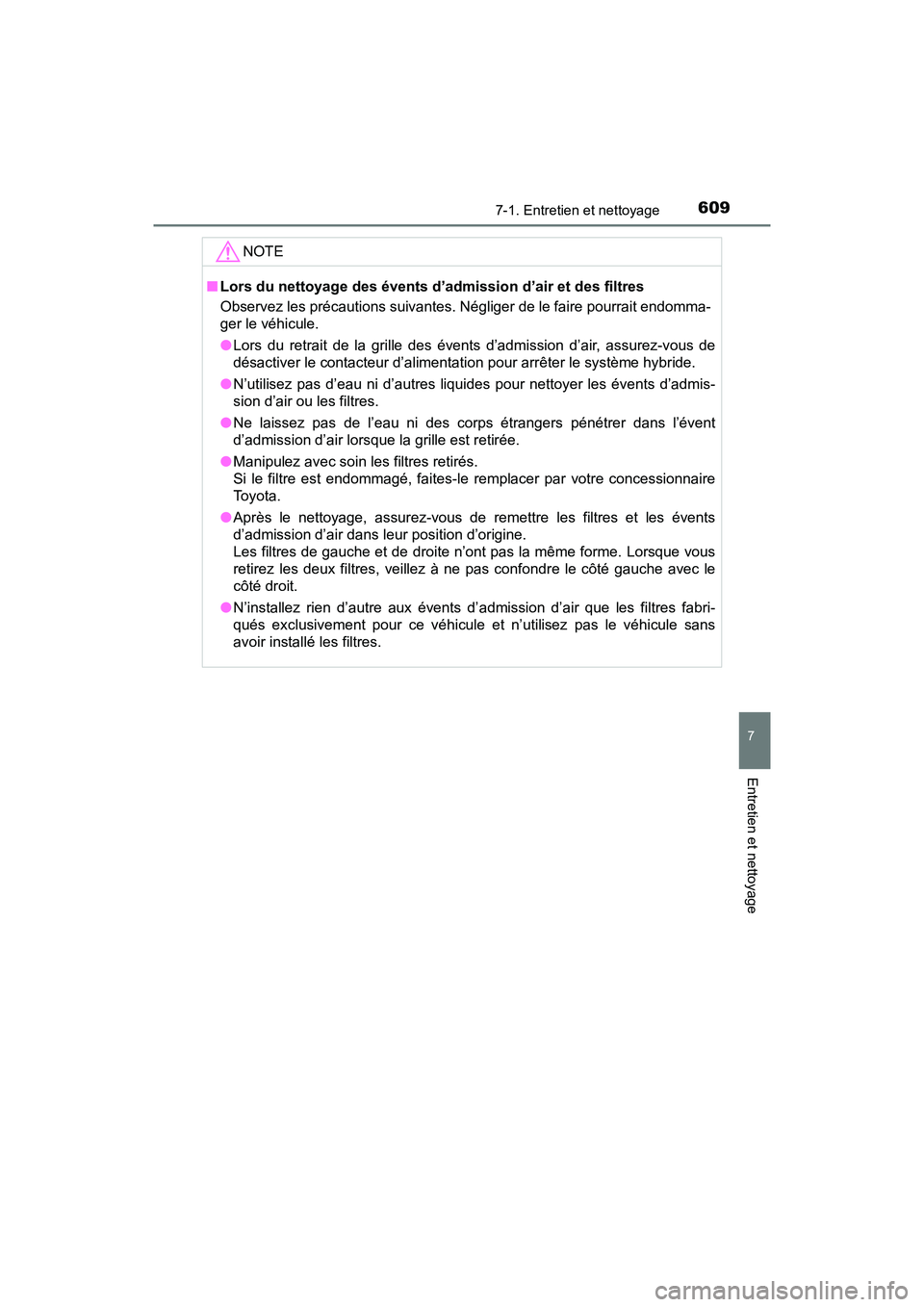 TOYOTA PRIUS PRIME 2020 Manuel du propriétaire (in French) PRIUS PRIME_OM_OM47C77D_(D)
6097-1. Entretien et nettoyage
7
Entretien et nettoyage
NOTE
■Lors du nettoyage des évents d’admission d’air et des filtres
Observez les précautions suivantes. Nég TOYOTA PRIUS PRIME 2020 Manuel du propriétaire (in French) PRIUS PRIME_OM_OM47C77D_(D)
6097-1. Entretien et nettoyage
7
Entretien et nettoyage
NOTE
■Lors du nettoyage des évents d’admission d’air et des filtres
Observez les précautions suivantes. Nég