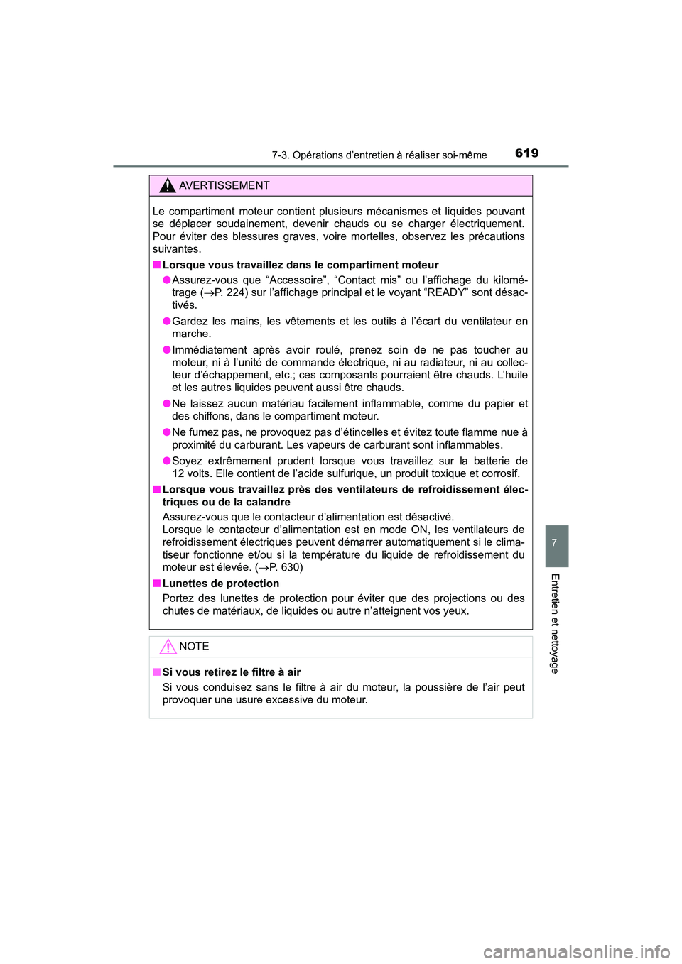 TOYOTA PRIUS PRIME 2020 Manuel du propriétaire (in French) PRIUS PRIME_OM_OM47C77D_(D)
6197-3. Opérations d’entretien à réaliser soi-même
7
Entretien et nettoyage
AVERTISSEMENT
Le compartiment moteur contient plusieurs mécanismes et liquides pouvant
se TOYOTA PRIUS PRIME 2020 Manuel du propriétaire (in French) PRIUS PRIME_OM_OM47C77D_(D)
6197-3. Opérations d’entretien à réaliser soi-même
7
Entretien et nettoyage
AVERTISSEMENT
Le compartiment moteur contient plusieurs mécanismes et liquides pouvant
se