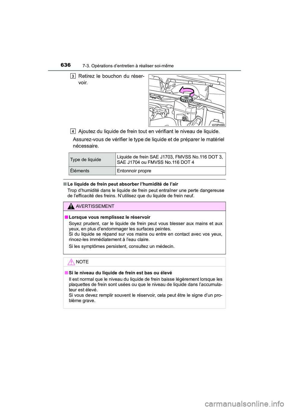 TOYOTA PRIUS PRIME 2020 Manuel du propriétaire (in French) 636
PRIUS PRIME_OM_OM47C77D_(D)
7-3. Opérations d’entretien à réaliser soi-même
Retirez le bouchon du réser-
voir.
Ajoutez du liquide de frein tout en vérifiant le niveau de liquide.
Assurez-v TOYOTA PRIUS PRIME 2020 Manuel du propriétaire (in French) 636
PRIUS PRIME_OM_OM47C77D_(D)
7-3. Opérations d’entretien à réaliser soi-même
Retirez le bouchon du réser-
voir.
Ajoutez du liquide de frein tout en vérifiant le niveau de liquide.
Assurez-v