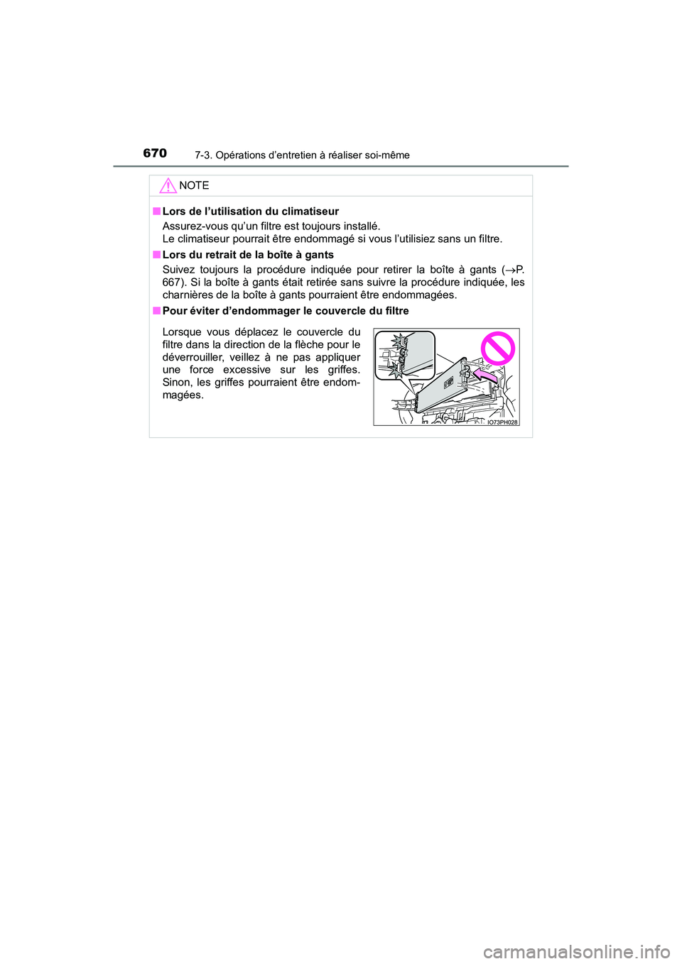 TOYOTA PRIUS PRIME 2020 Manuel du propriétaire (in French) 670
PRIUS PRIME_OM_OM47C77D_(D)
7-3. Opérations d’entretien à réaliser soi-même
NOTE
■Lors de l’utilisation du climatiseur
Assurez-vous qu’un filtre est toujours installé.
Le climatiseur TOYOTA PRIUS PRIME 2020 Manuel du propriétaire (in French) 670
PRIUS PRIME_OM_OM47C77D_(D)
7-3. Opérations d’entretien à réaliser soi-même
NOTE
■Lors de l’utilisation du climatiseur
Assurez-vous qu’un filtre est toujours installé.
Le climatiseur