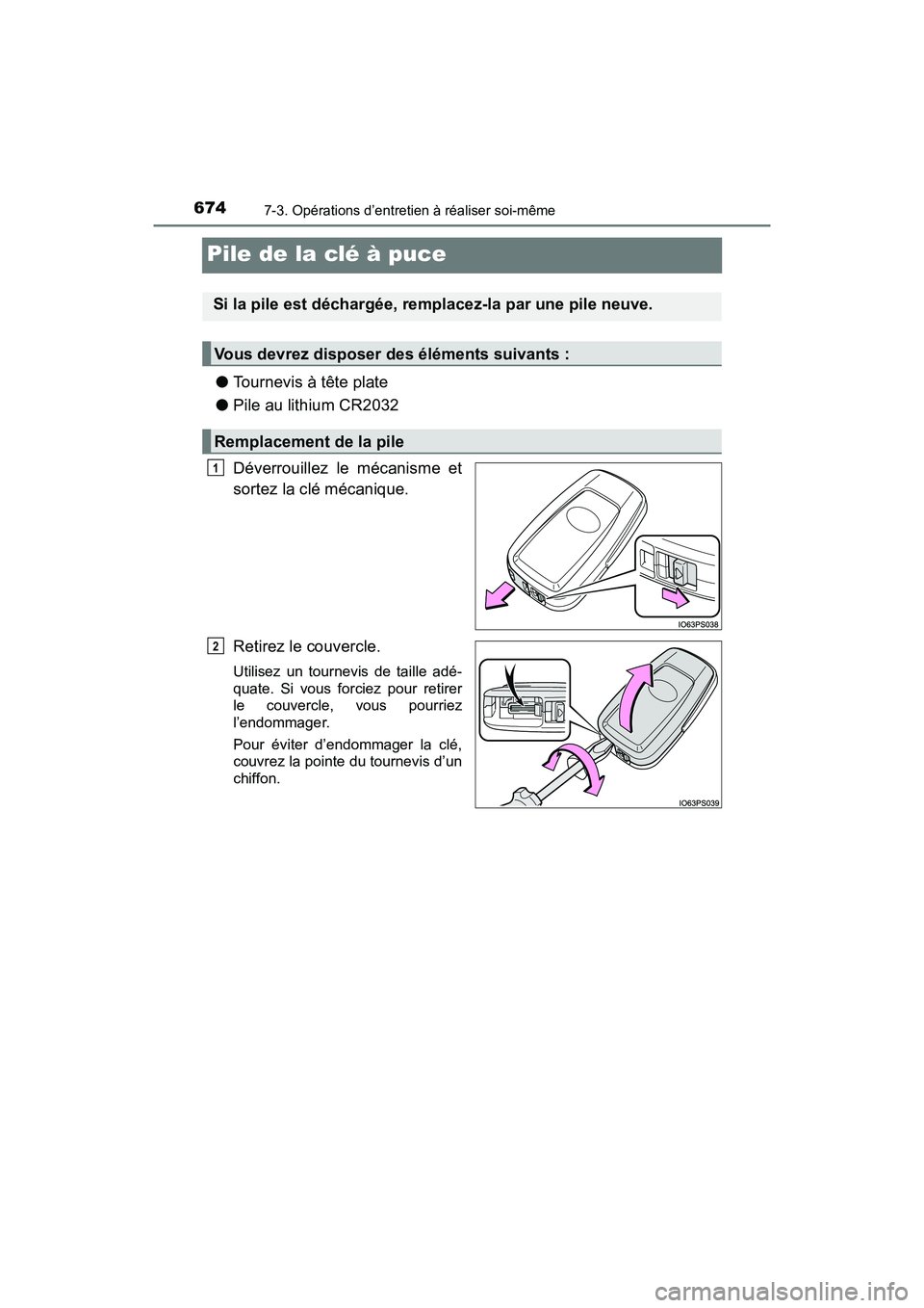 TOYOTA PRIUS PRIME 2020 Manuel du propriétaire (in French) 674
PRIUS PRIME_OM_OM47C77D_(D)
7-3. Opérations d’entretien à réaliser soi-même
Pile de la clé à puce
●Tournevis à tête plate
● Pile au lithium CR2032
Déverrouillez le mécanisme et
sor TOYOTA PRIUS PRIME 2020 Manuel du propriétaire (in French) 674
PRIUS PRIME_OM_OM47C77D_(D)
7-3. Opérations d’entretien à réaliser soi-même
Pile de la clé à puce
●Tournevis à tête plate
● Pile au lithium CR2032
Déverrouillez le mécanisme et
sor