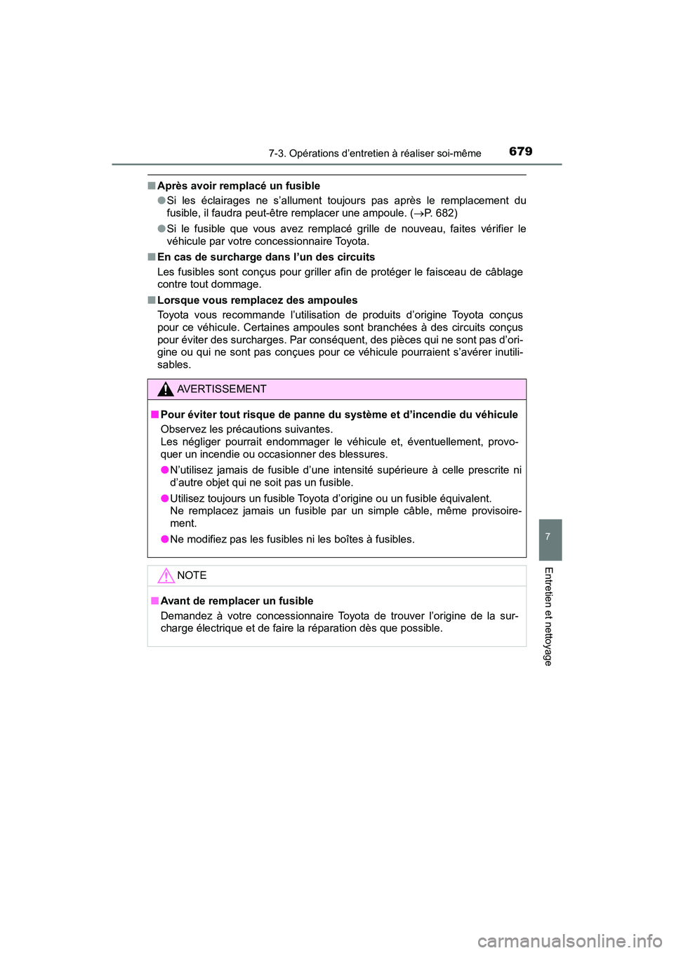 TOYOTA PRIUS PRIME 2020 Manuel du propriétaire (in French) PRIUS PRIME_OM_OM47C77D_(D)
6797-3. Opérations d’entretien à réaliser soi-même
7
Entretien et nettoyage
■Après avoir remplacé un fusible
●Si les éclairages ne s’allument toujours pas ap TOYOTA PRIUS PRIME 2020 Manuel du propriétaire (in French) PRIUS PRIME_OM_OM47C77D_(D)
6797-3. Opérations d’entretien à réaliser soi-même
7
Entretien et nettoyage
■Après avoir remplacé un fusible
●Si les éclairages ne s’allument toujours pas ap