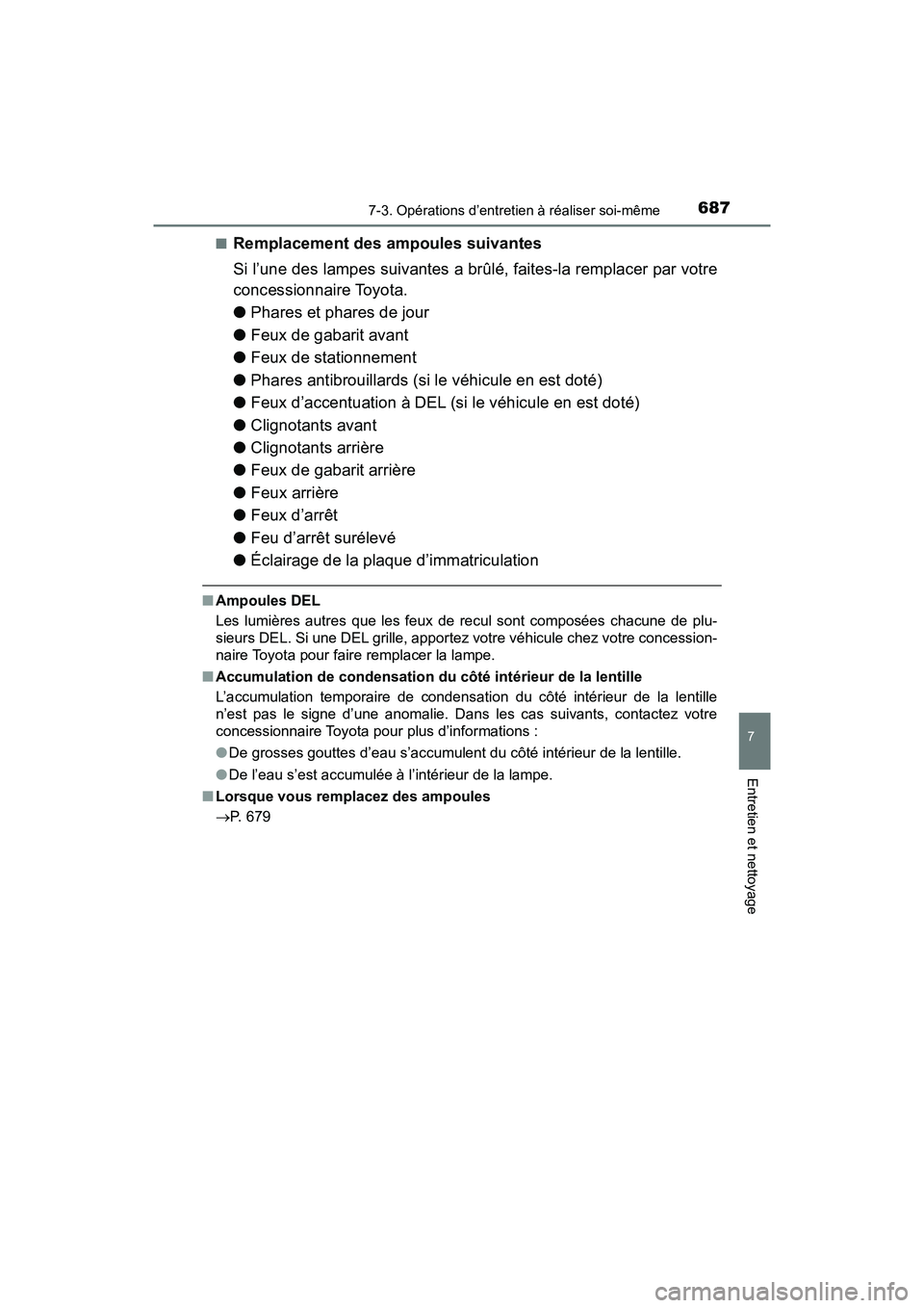 TOYOTA PRIUS PRIME 2020 Manuel du propriétaire (in French) PRIUS PRIME_OM_OM47C77D_(D)
6877-3. Opérations d’entretien à réaliser soi-même
7
Entretien et nettoyage
■Remplacement des ampoules suivantes
Si l’une des lampes suivantes a brûlé, faites-l TOYOTA PRIUS PRIME 2020 Manuel du propriétaire (in French) PRIUS PRIME_OM_OM47C77D_(D)
6877-3. Opérations d’entretien à réaliser soi-même
7
Entretien et nettoyage
■Remplacement des ampoules suivantes
Si l’une des lampes suivantes a brûlé, faites-l