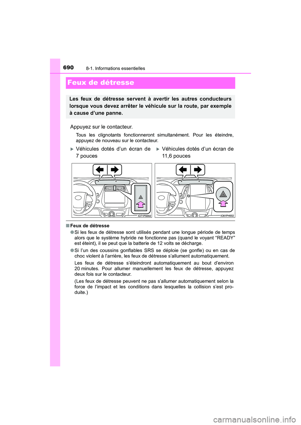 TOYOTA PRIUS PRIME 2020 Manuel du propriétaire (in French) 690
PRIUS PRIME_OM_OM47C77D_(D)
8-1. Informations essentielles
Feux de détresse
Appuyez sur le contacteur.
Tous les clignotants fonctionneront simultanément. Pour les éteindre,
appuyez de nouveau s TOYOTA PRIUS PRIME 2020 Manuel du propriétaire (in French) 690
PRIUS PRIME_OM_OM47C77D_(D)
8-1. Informations essentielles
Feux de détresse
Appuyez sur le contacteur.
Tous les clignotants fonctionneront simultanément. Pour les éteindre,
appuyez de nouveau s