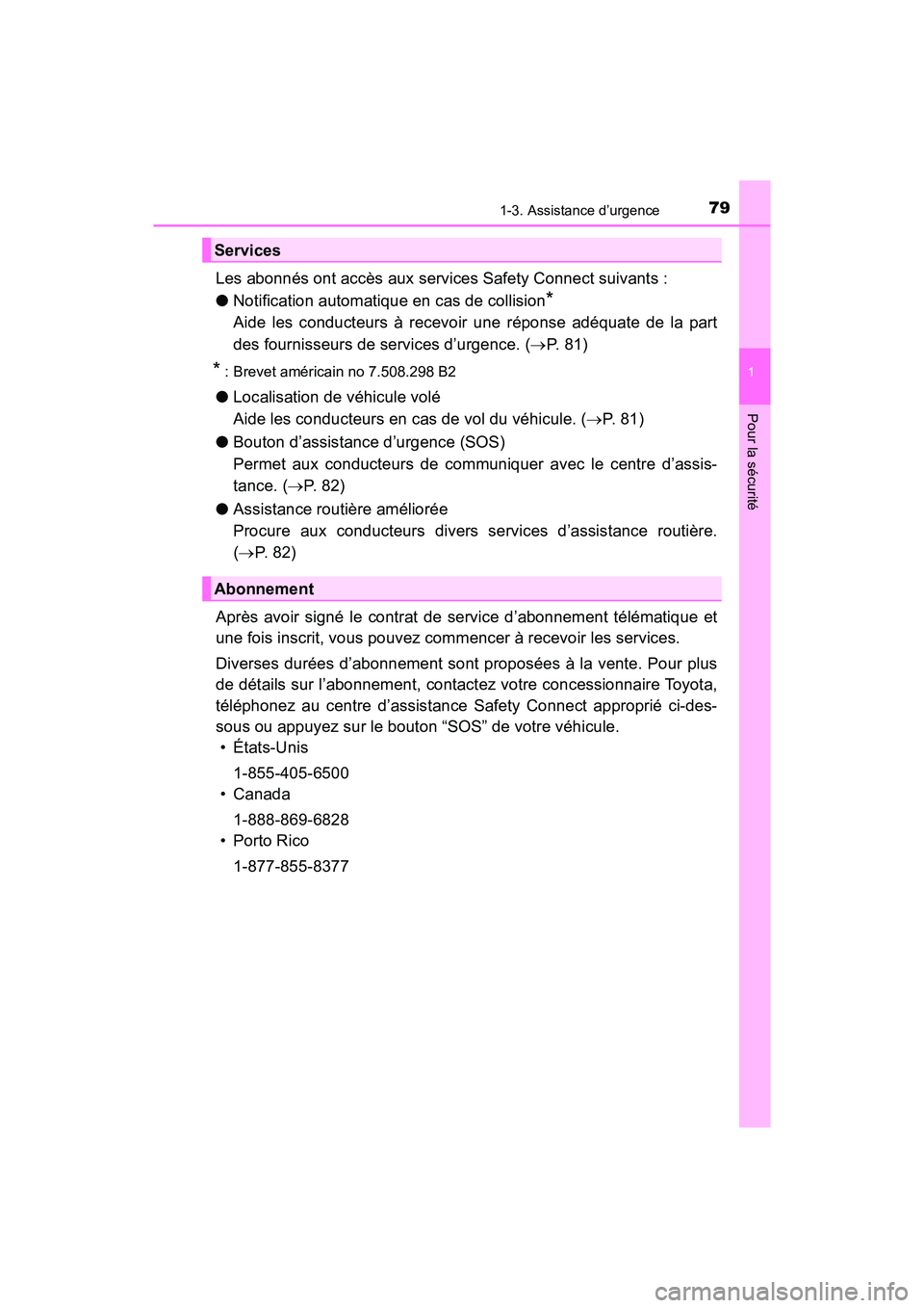 TOYOTA PRIUS PRIME 2020 Manuel du propriétaire (in French) 791-3. Assistance d’urgence
PRIUS PRIME_OM_OM47C77D_(D)
1
Pour la sécurité
Les abonnés ont accès aux services Safety Connect suivants :
●Notification automatique en cas de collision
*
Aide le TOYOTA PRIUS PRIME 2020 Manuel du propriétaire (in French) 791-3. Assistance d’urgence
PRIUS PRIME_OM_OM47C77D_(D)
1
Pour la sécurité
Les abonnés ont accès aux services Safety Connect suivants :
●Notification automatique en cas de collision
*
Aide le