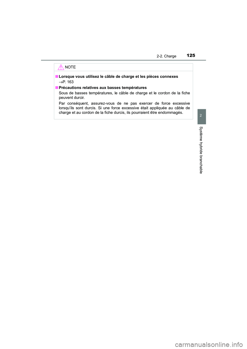TOYOTA PRIUS PRIME 2019 Manuel du propriétaire (in French) PRIUS PRIME_OM_OM47D13D_(D)
1252-2. Charge
2
Système hybride branchable
NOTE
■Lorsque vous utilisez le câble de charge et les pièces connexes
P. 163
■ Précautions relatives aux basses temp TOYOTA PRIUS PRIME 2019 Manuel du propriétaire (in French) PRIUS PRIME_OM_OM47D13D_(D)
1252-2. Charge
2
Système hybride branchable
NOTE
■Lorsque vous utilisez le câble de charge et les pièces connexes
P. 163
■ Précautions relatives aux basses temp