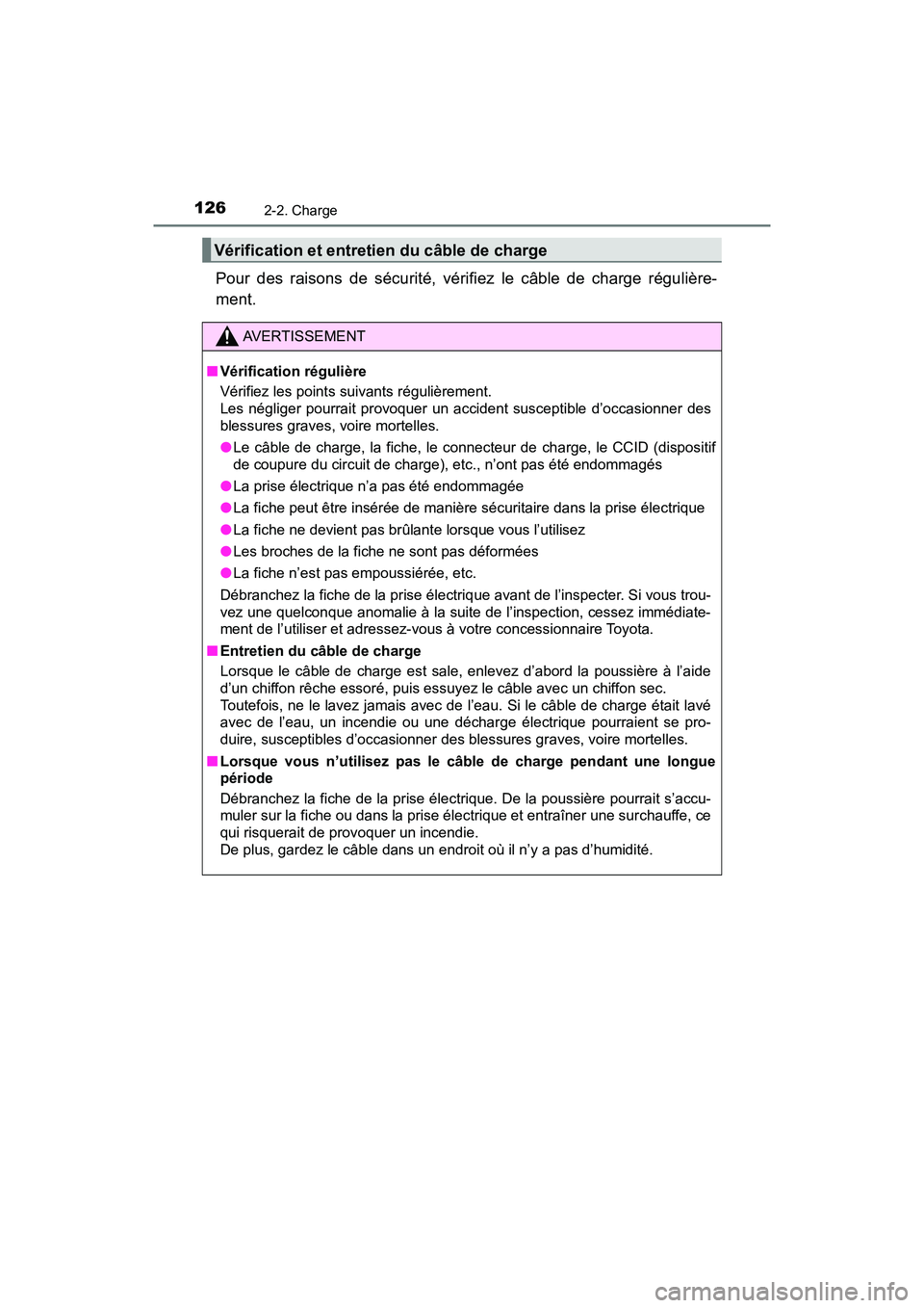TOYOTA PRIUS PRIME 2019 Manuel du propriétaire (in French) 126
PRIUS PRIME_OM_OM47D13D_(D)
2-2. Charge
Pour des raisons de sécurité, vérifiez le câble de charge régulière-
ment.
Vérification et entretien du câble de charge
AVERTISSEMENT
■Vérificati TOYOTA PRIUS PRIME 2019 Manuel du propriétaire (in French) 126
PRIUS PRIME_OM_OM47D13D_(D)
2-2. Charge
Pour des raisons de sécurité, vérifiez le câble de charge régulière-
ment.
Vérification et entretien du câble de charge
AVERTISSEMENT
■Vérificati