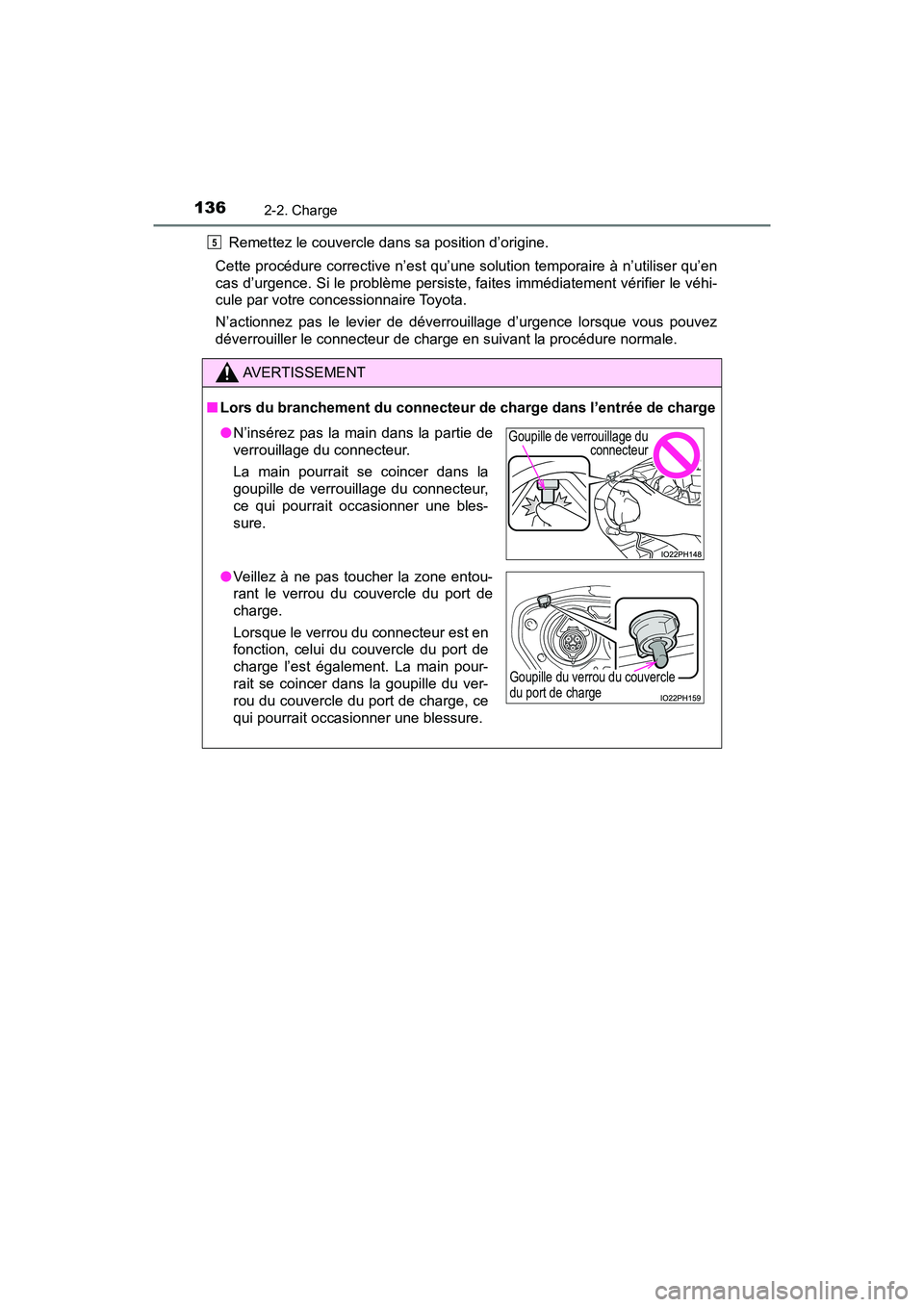 TOYOTA PRIUS PRIME 2019 Manuel du propriétaire (in French) 136
PRIUS PRIME_OM_OM47D13D_(D)
2-2. Charge
Remettez le couvercle dans sa position d’origine.
Cette procédure corrective n’est qu’une solution temporaire à n’utiliser qu’en
cas d’urgence TOYOTA PRIUS PRIME 2019 Manuel du propriétaire (in French) 136
PRIUS PRIME_OM_OM47D13D_(D)
2-2. Charge
Remettez le couvercle dans sa position d’origine.
Cette procédure corrective n’est qu’une solution temporaire à n’utiliser qu’en
cas d’urgence