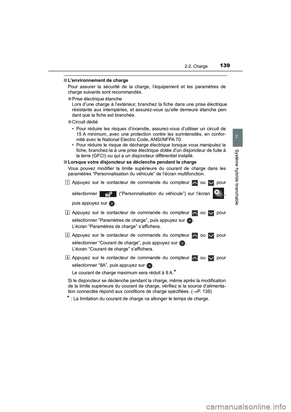 TOYOTA PRIUS PRIME 2019 Manuel du propriétaire (in French) PRIUS PRIME_OM_OM47D13D_(D)
1392-2. Charge
2
Système hybride branchable
■L’environnement de charge
Pour assurer la sécurité de la charge, l’équipement et les paramètres de
charge suivants s TOYOTA PRIUS PRIME 2019 Manuel du propriétaire (in French) PRIUS PRIME_OM_OM47D13D_(D)
1392-2. Charge
2
Système hybride branchable
■L’environnement de charge
Pour assurer la sécurité de la charge, l’équipement et les paramètres de
charge suivants s