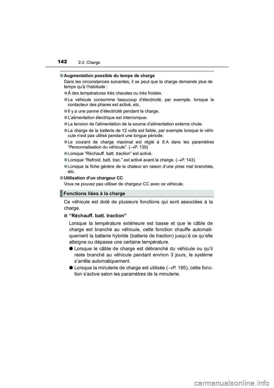 TOYOTA PRIUS PRIME 2019 Manuel du propriétaire (in French) 142
PRIUS PRIME_OM_OM47D13D_(D)
2-2. Charge
■Augmentation possible du temps de charge
Dans les circonstances suivantes, il se peut que la charge demande plus de
temps qu’à l’habitude :
●À de TOYOTA PRIUS PRIME 2019 Manuel du propriétaire (in French) 142
PRIUS PRIME_OM_OM47D13D_(D)
2-2. Charge
■Augmentation possible du temps de charge
Dans les circonstances suivantes, il se peut que la charge demande plus de
temps qu’à l’habitude :
●À de