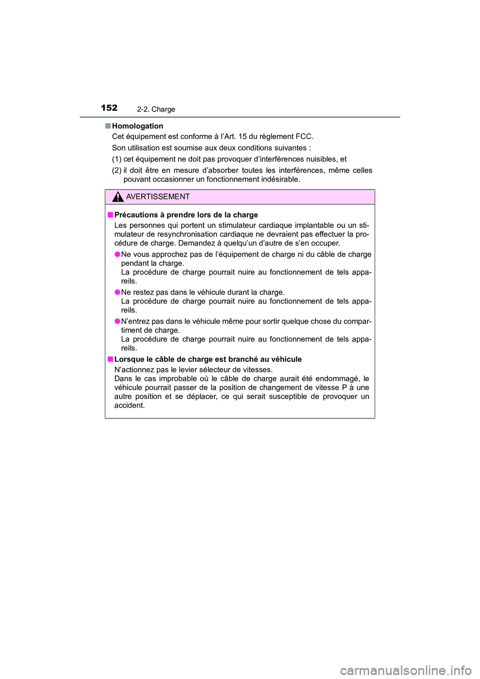 TOYOTA PRIUS PRIME 2019 Manuel du propriétaire (in French) 152
PRIUS PRIME_OM_OM47D13D_(D)
2-2. Charge
■Homologation
Cet équipement est conforme à l’Art. 15 du règlement FCC.
Son utilisation est soumise aux deux conditions suivantes :
(1) cet équipe TOYOTA PRIUS PRIME 2019 Manuel du propriétaire (in French) 152
PRIUS PRIME_OM_OM47D13D_(D)
2-2. Charge
■Homologation
Cet équipement est conforme à l’Art. 15 du règlement FCC.
Son utilisation est soumise aux deux conditions suivantes :
(1) cet équipe