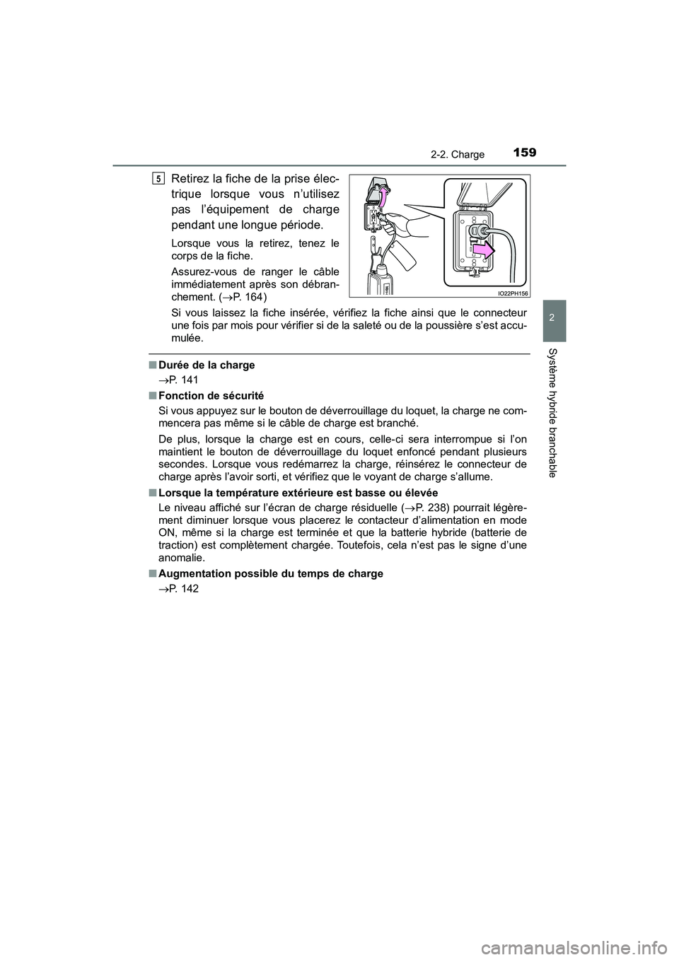 TOYOTA PRIUS PRIME 2019 Manuel du propriétaire (in French) PRIUS PRIME_OM_OM47D13D_(D)
1592-2. Charge
2
Système hybride branchable
Retirez la fiche de la prise élec-
trique lorsque vous n’utilisez
pas l’équipement de charge
pendant une longue période. TOYOTA PRIUS PRIME 2019 Manuel du propriétaire (in French) PRIUS PRIME_OM_OM47D13D_(D)
1592-2. Charge
2
Système hybride branchable
Retirez la fiche de la prise élec-
trique lorsque vous n’utilisez
pas l’équipement de charge
pendant une longue période.