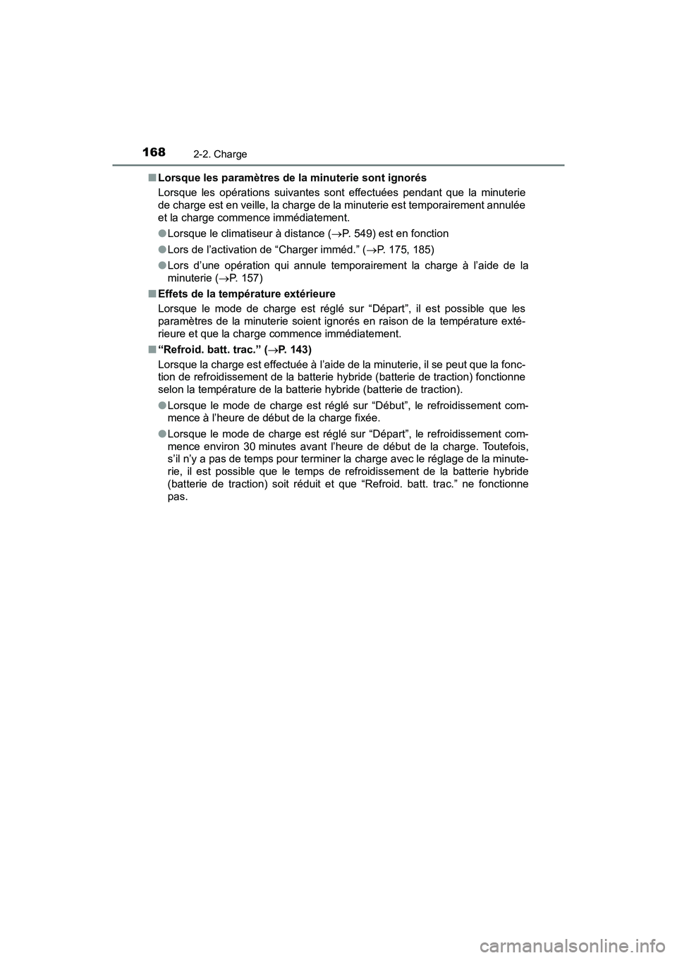 TOYOTA PRIUS PRIME 2019 Manuel du propriétaire (in French) 168
PRIUS PRIME_OM_OM47D13D_(D)
2-2. Charge
■Lorsque les paramètres de la minuterie sont ignorés
Lorsque les opérations suivantes sont effectuées pendant que la minuterie
de charge est en veille TOYOTA PRIUS PRIME 2019 Manuel du propriétaire (in French) 168
PRIUS PRIME_OM_OM47D13D_(D)
2-2. Charge
■Lorsque les paramètres de la minuterie sont ignorés
Lorsque les opérations suivantes sont effectuées pendant que la minuterie
de charge est en veille