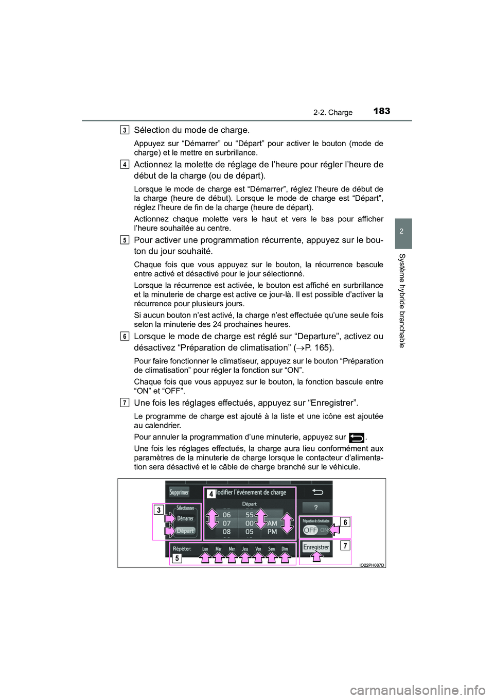 TOYOTA PRIUS PRIME 2019 Manuel du propriétaire (in French) PRIUS PRIME_OM_OM47D13D_(D)
1832-2. Charge
2
Système hybride branchable
Sélection du mode de charge.
Appuyez sur “Démarrer” ou “Départ” pour activer le bouton (mode de
charge) et le mettre TOYOTA PRIUS PRIME 2019 Manuel du propriétaire (in French) PRIUS PRIME_OM_OM47D13D_(D)
1832-2. Charge
2
Système hybride branchable
Sélection du mode de charge.
Appuyez sur “Démarrer” ou “Départ” pour activer le bouton (mode de
charge) et le mettre