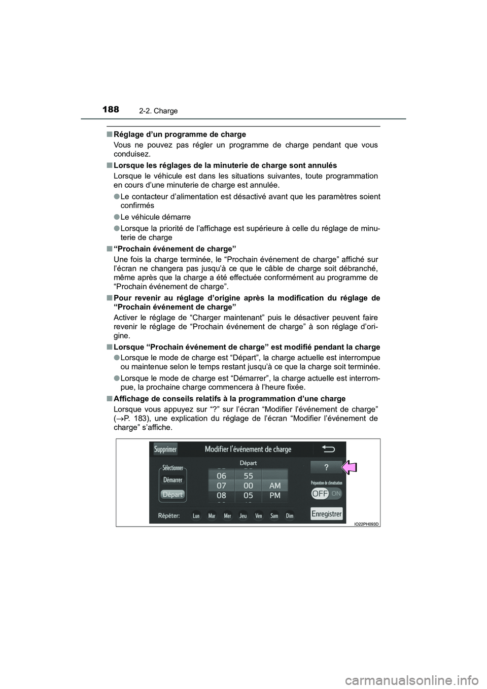 TOYOTA PRIUS PRIME 2019 Manuel du propriétaire (in French) 188
PRIUS PRIME_OM_OM47D13D_(D)
2-2. Charge
■Réglage d’un programme de charge
Vous ne pouvez pas régler un programme de charge pendant que vous
conduisez.
■ Lorsque les réglages de la minute TOYOTA PRIUS PRIME 2019 Manuel du propriétaire (in French) 188
PRIUS PRIME_OM_OM47D13D_(D)
2-2. Charge
■Réglage d’un programme de charge
Vous ne pouvez pas régler un programme de charge pendant que vous
conduisez.
■ Lorsque les réglages de la minute