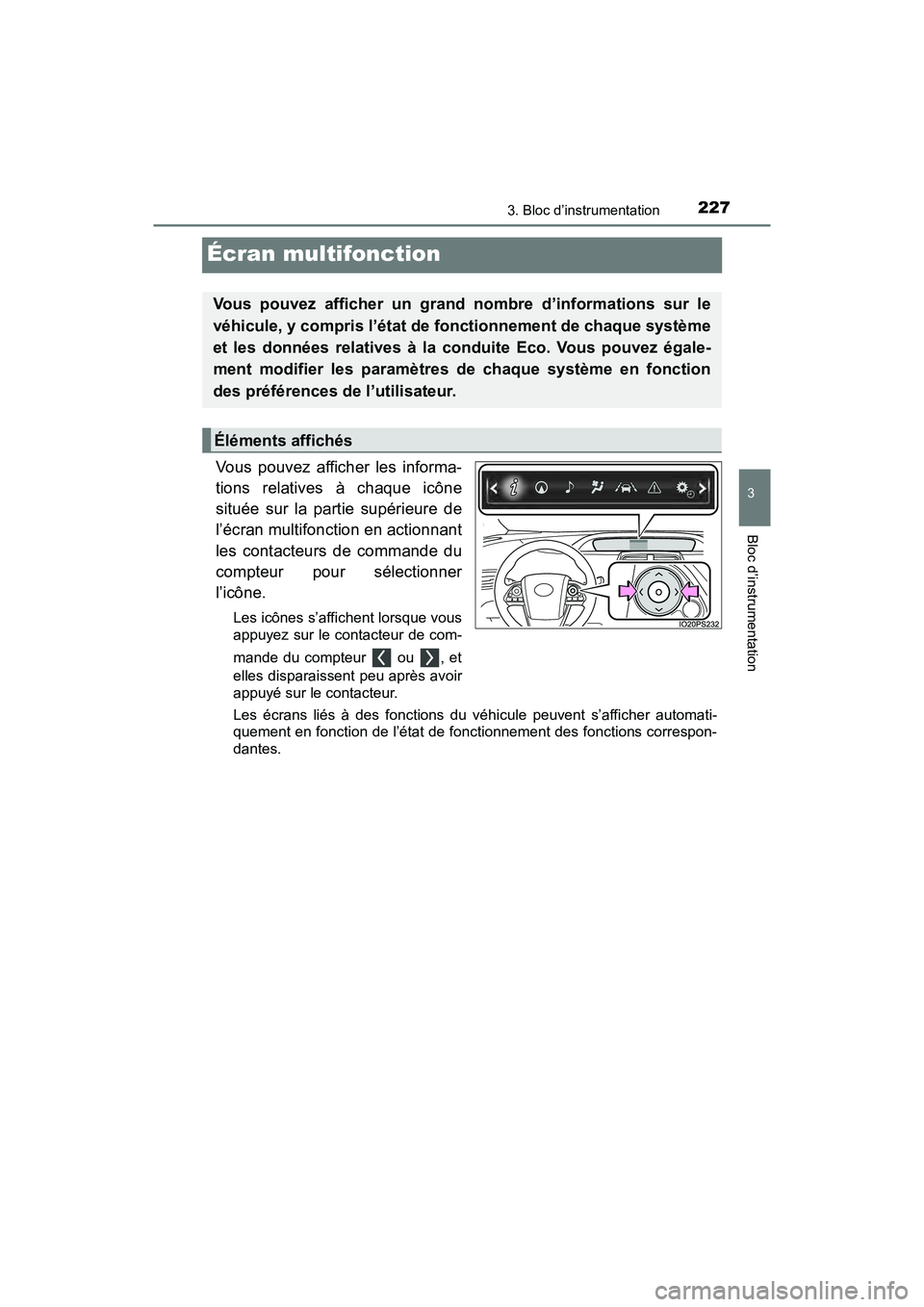 TOYOTA PRIUS PRIME 2019 Manuel du propriétaire (in French) 227
PRIUS PRIME_OM_OM47D13D_(D)
3. Bloc d’instrumentation
3
Bloc d’instrumentation
Écran multifonction
Vous pouvez afficher les informa-
tions relatives à chaque icône
située sur la partie sup TOYOTA PRIUS PRIME 2019 Manuel du propriétaire (in French) 227
PRIUS PRIME_OM_OM47D13D_(D)
3. Bloc d’instrumentation
3
Bloc d’instrumentation
Écran multifonction
Vous pouvez afficher les informa-
tions relatives à chaque icône
située sur la partie sup