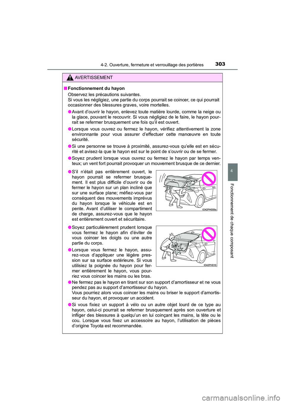 TOYOTA PRIUS PRIME 2019 Manuel du propriétaire (in French) PRIUS PRIME_OM_OM47D13D_(D)
3034-2. Ouverture, fermeture et verrouillage des portières
4
Fonctionnement de chaque composant
AVERTISSEMENT
■Fonctionnement du hayon
Observez les précautions suivante TOYOTA PRIUS PRIME 2019 Manuel du propriétaire (in French) PRIUS PRIME_OM_OM47D13D_(D)
3034-2. Ouverture, fermeture et verrouillage des portières
4
Fonctionnement de chaque composant
AVERTISSEMENT
■Fonctionnement du hayon
Observez les précautions suivante