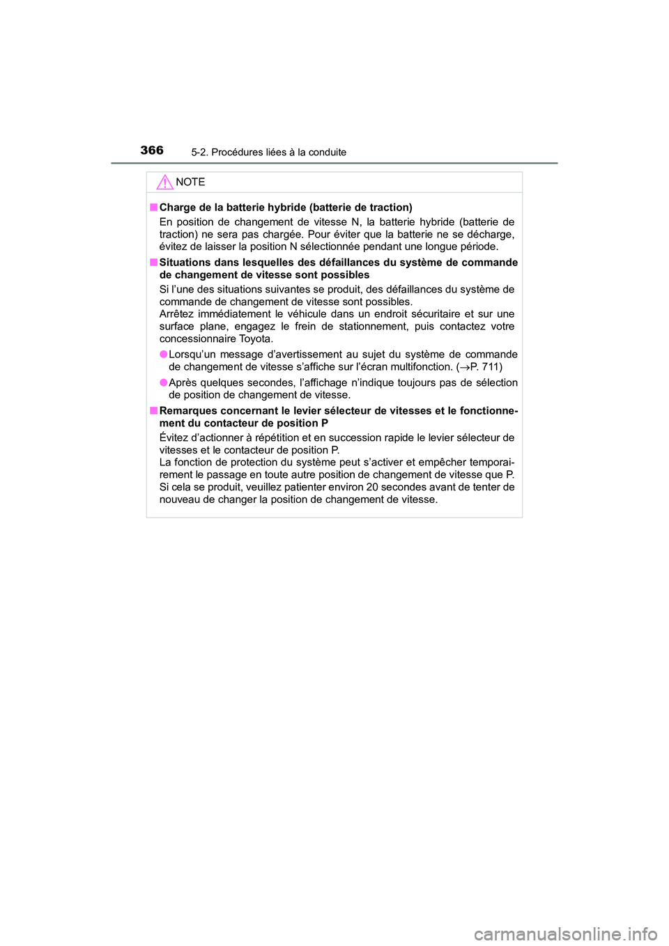 TOYOTA PRIUS PRIME 2019 Manuel du propriétaire (in French) 366
PRIUS PRIME_OM_OM47D13D_(D)
5-2. Procédures liées à la conduite
NOTE
■Charge de la batterie hybride (batterie de traction)
En position de changement de vitesse N, la batterie hybride (batteri TOYOTA PRIUS PRIME 2019 Manuel du propriétaire (in French) 366
PRIUS PRIME_OM_OM47D13D_(D)
5-2. Procédures liées à la conduite
NOTE
■Charge de la batterie hybride (batterie de traction)
En position de changement de vitesse N, la batterie hybride (batteri