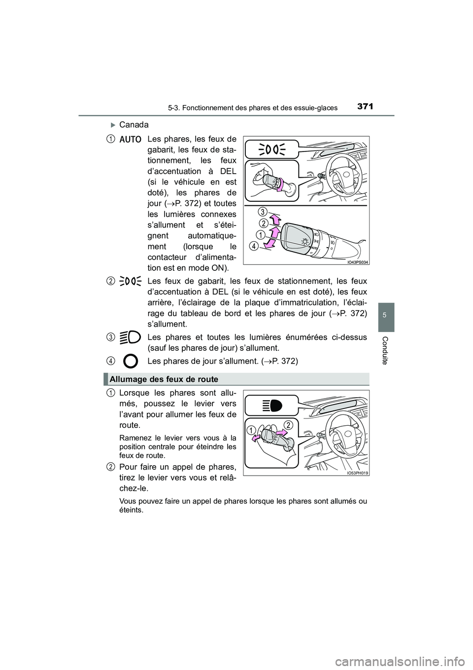 TOYOTA PRIUS PRIME 2019 Manuel du propriétaire (in French) PRIUS PRIME_OM_OM47D13D_(D)
3715-3. Fonctionnement des phares et des essuie-glaces
5
Conduite
CanadaLes phares, les feux de
gabarit, les feux de sta-
tionnement, les feux
d’accentuation à DEL
(s TOYOTA PRIUS PRIME 2019 Manuel du propriétaire (in French) PRIUS PRIME_OM_OM47D13D_(D)
3715-3. Fonctionnement des phares et des essuie-glaces
5
Conduite
CanadaLes phares, les feux de
gabarit, les feux de sta-
tionnement, les feux
d’accentuation à DEL
(s