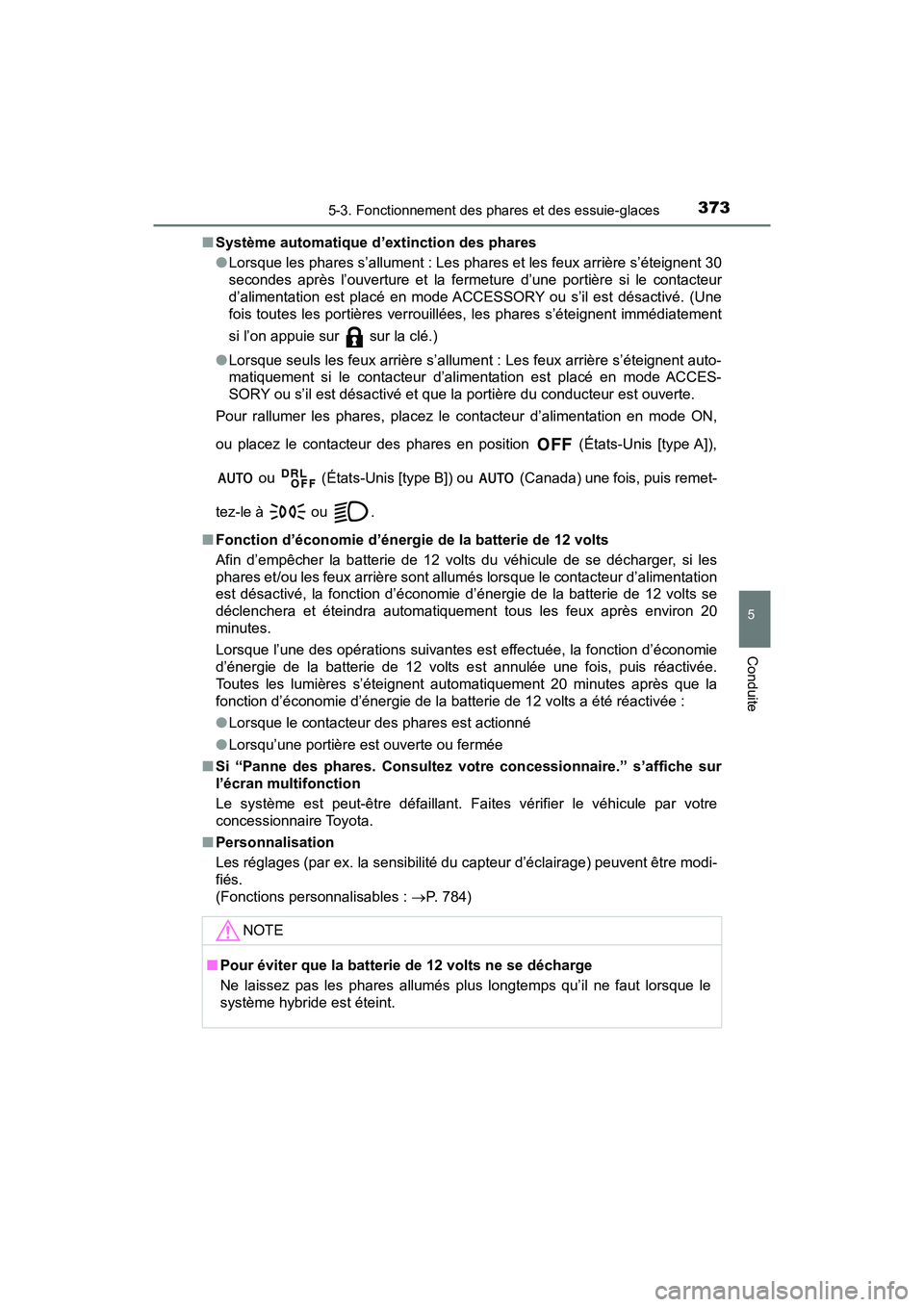 TOYOTA PRIUS PRIME 2019 Manuel du propriétaire (in French) PRIUS PRIME_OM_OM47D13D_(D)
3735-3. Fonctionnement des phares et des essuie-glaces
5
Conduite
■Système automatique d’extinction des phares
●Lorsque les phares s’allument : Les phares et les f TOYOTA PRIUS PRIME 2019 Manuel du propriétaire (in French) PRIUS PRIME_OM_OM47D13D_(D)
3735-3. Fonctionnement des phares et des essuie-glaces
5
Conduite
■Système automatique d’extinction des phares
●Lorsque les phares s’allument : Les phares et les f
