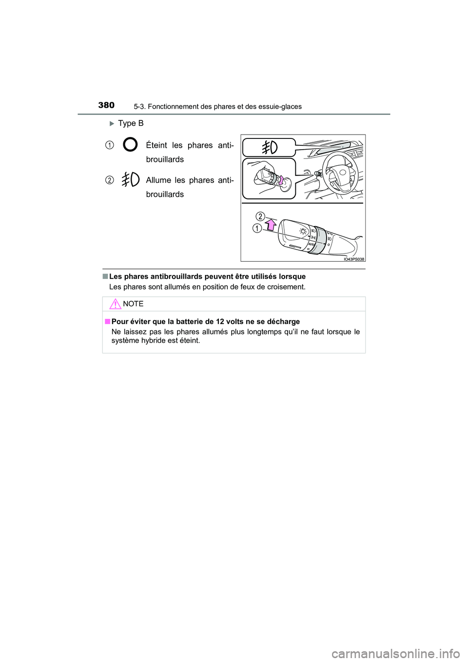 TOYOTA PRIUS PRIME 2019 Manuel du propriétaire (in French) 380
PRIUS PRIME_OM_OM47D13D_(D)
5-3. Fonctionnement des phares et des essuie-glaces
Type BÉteint les phares anti-
brouillards
Allume les phares anti-
brouillards
■Les phares antibrouillards peuv TOYOTA PRIUS PRIME 2019 Manuel du propriétaire (in French) 380
PRIUS PRIME_OM_OM47D13D_(D)
5-3. Fonctionnement des phares et des essuie-glaces
Type BÉteint les phares anti-
brouillards
Allume les phares anti-
brouillards
■Les phares antibrouillards peuv