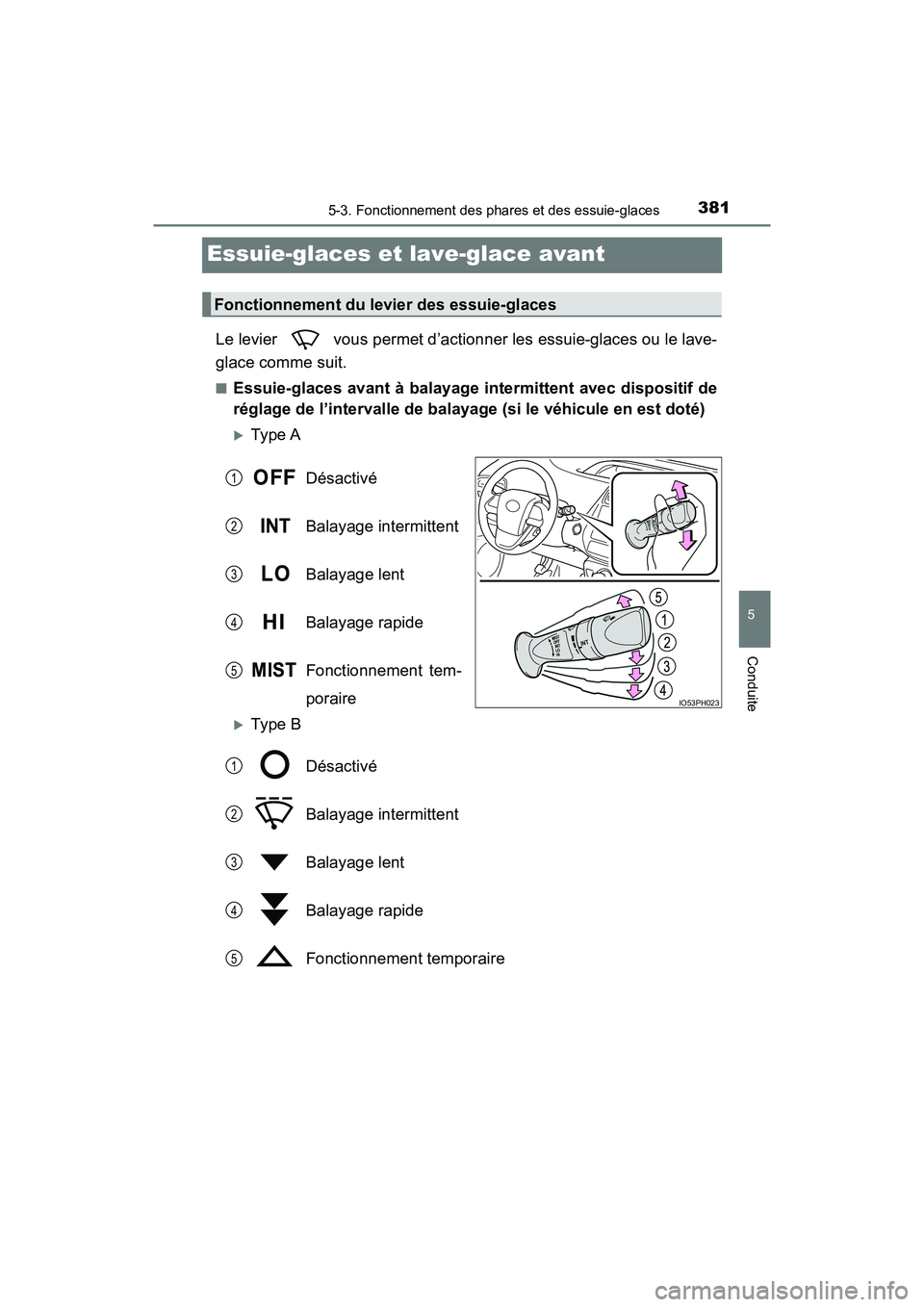 TOYOTA PRIUS PRIME 2019 Manuel du propriétaire (in French) 381
PRIUS PRIME_OM_OM47D13D_(D)
5-3. Fonctionnement des phares et des essuie-glaces
5
Conduite
Essuie-glaces et lave-glace avant
Le levier vous permet d’actionner les essuie-glaces ou le lave-
gla TOYOTA PRIUS PRIME 2019 Manuel du propriétaire (in French) 381
PRIUS PRIME_OM_OM47D13D_(D)
5-3. Fonctionnement des phares et des essuie-glaces
5
Conduite
Essuie-glaces et lave-glace avant
Le levier vous permet d’actionner les essuie-glaces ou le lave-
gla