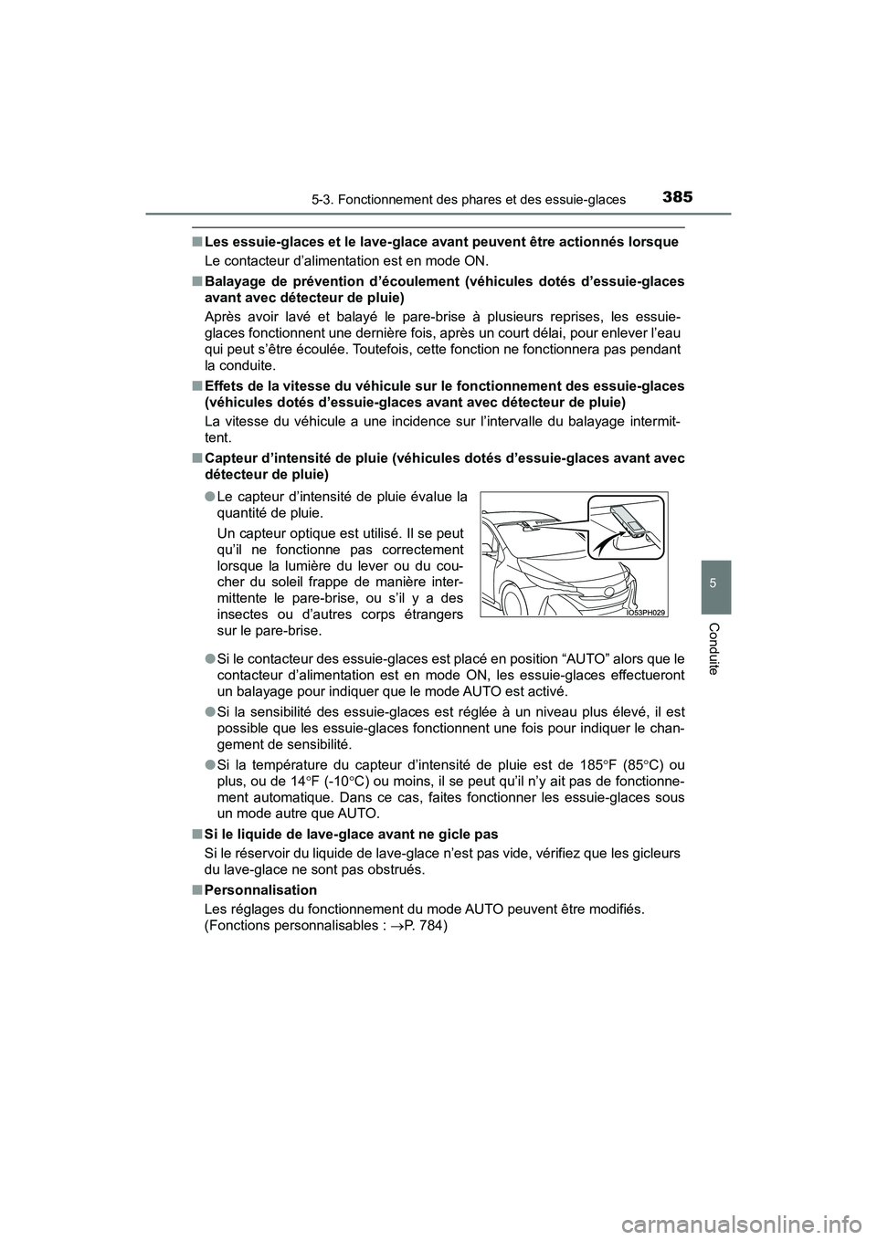 TOYOTA PRIUS PRIME 2019 Manuel du propriétaire (in French) PRIUS PRIME_OM_OM47D13D_(D)
3855-3. Fonctionnement des phares et des essuie-glaces
5
Conduite
■Les essuie-glaces et le lave-glace avan t peuvent être actionnés lorsque
Le contacteur d’alimentati TOYOTA PRIUS PRIME 2019 Manuel du propriétaire (in French) PRIUS PRIME_OM_OM47D13D_(D)
3855-3. Fonctionnement des phares et des essuie-glaces
5
Conduite
■Les essuie-glaces et le lave-glace avan t peuvent être actionnés lorsque
Le contacteur d’alimentati