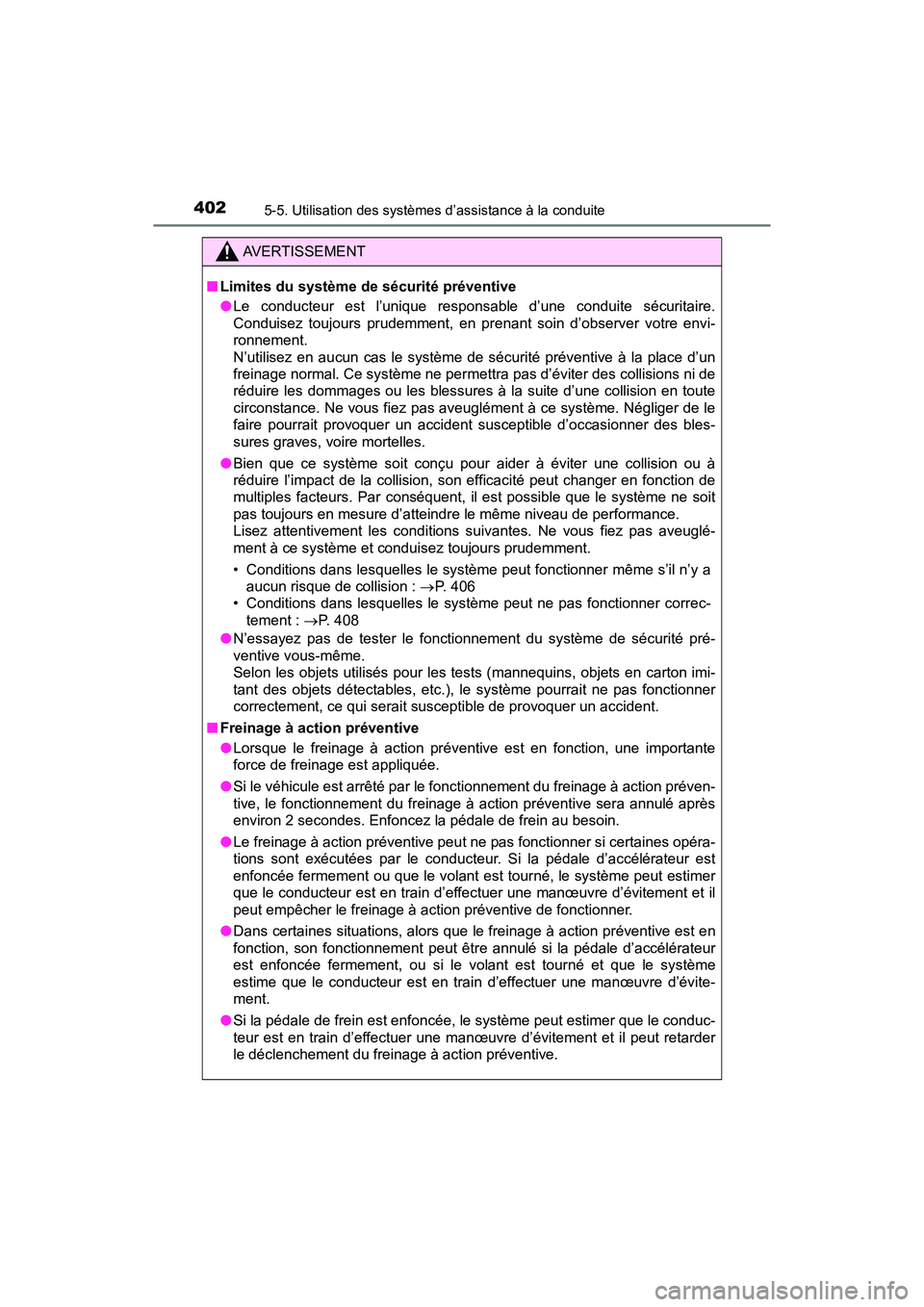TOYOTA PRIUS PRIME 2019 Manuel du propriétaire (in French) 402
PRIUS PRIME_OM_OM47D13D_(D)
5-5. Utilisation des systèmes d’assistance à la conduite
AVERTISSEMENT
■Limites du système de sécurité préventive
●Le conducteur est l’unique respons able TOYOTA PRIUS PRIME 2019 Manuel du propriétaire (in French) 402
PRIUS PRIME_OM_OM47D13D_(D)
5-5. Utilisation des systèmes d’assistance à la conduite
AVERTISSEMENT
■Limites du système de sécurité préventive
●Le conducteur est l’unique respons able