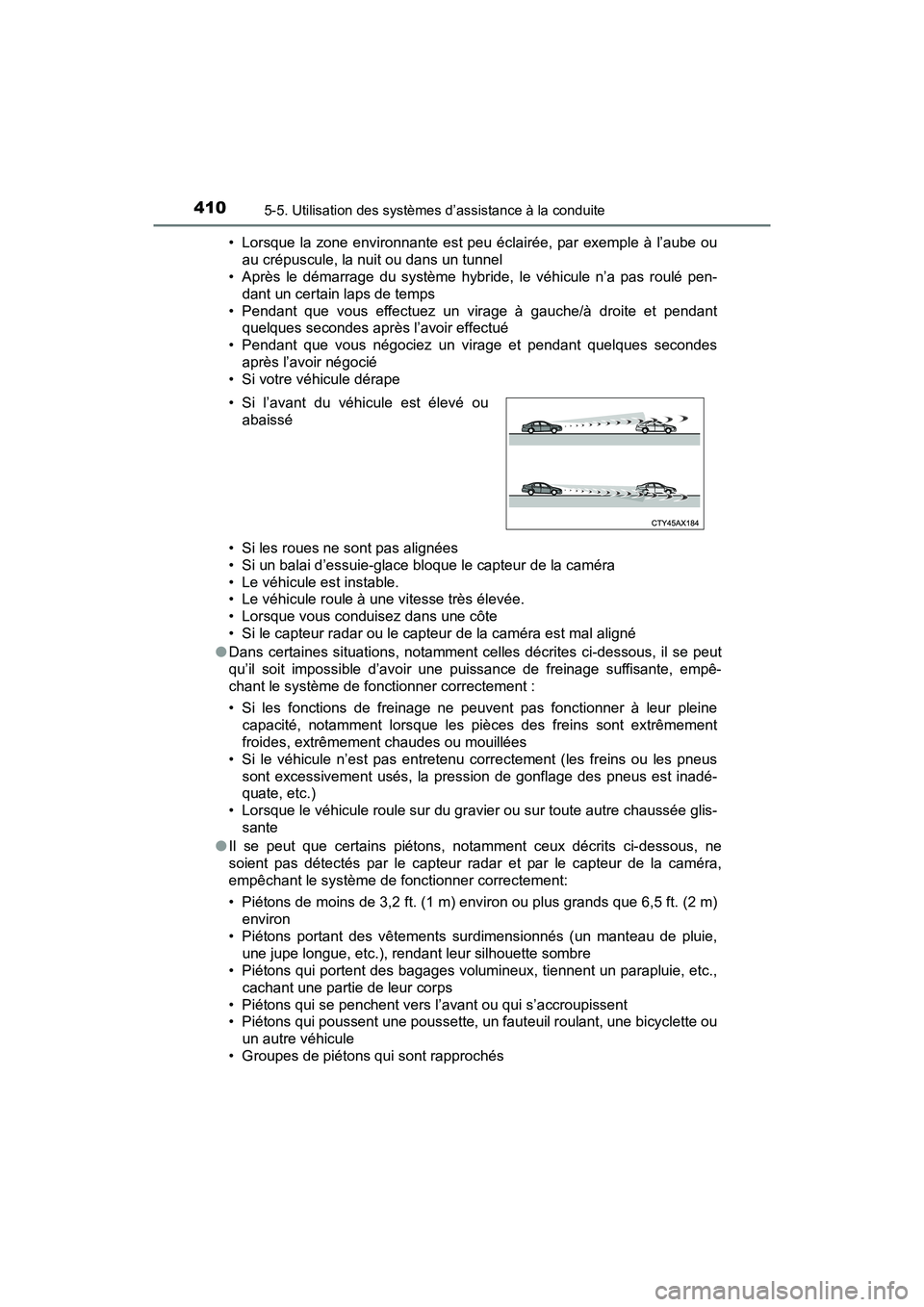 TOYOTA PRIUS PRIME 2019 Manuel du propriétaire (in French) 410
PRIUS PRIME_OM_OM47D13D_(D)
5-5. Utilisation des systèmes d’assistance à la conduite
• Lorsque la zone environnante est peu éclairée, par exemple à l’aube ouau crépuscule, la nuit ou d TOYOTA PRIUS PRIME 2019 Manuel du propriétaire (in French) 410
PRIUS PRIME_OM_OM47D13D_(D)
5-5. Utilisation des systèmes d’assistance à la conduite
• Lorsque la zone environnante est peu éclairée, par exemple à l’aube ouau crépuscule, la nuit ou d