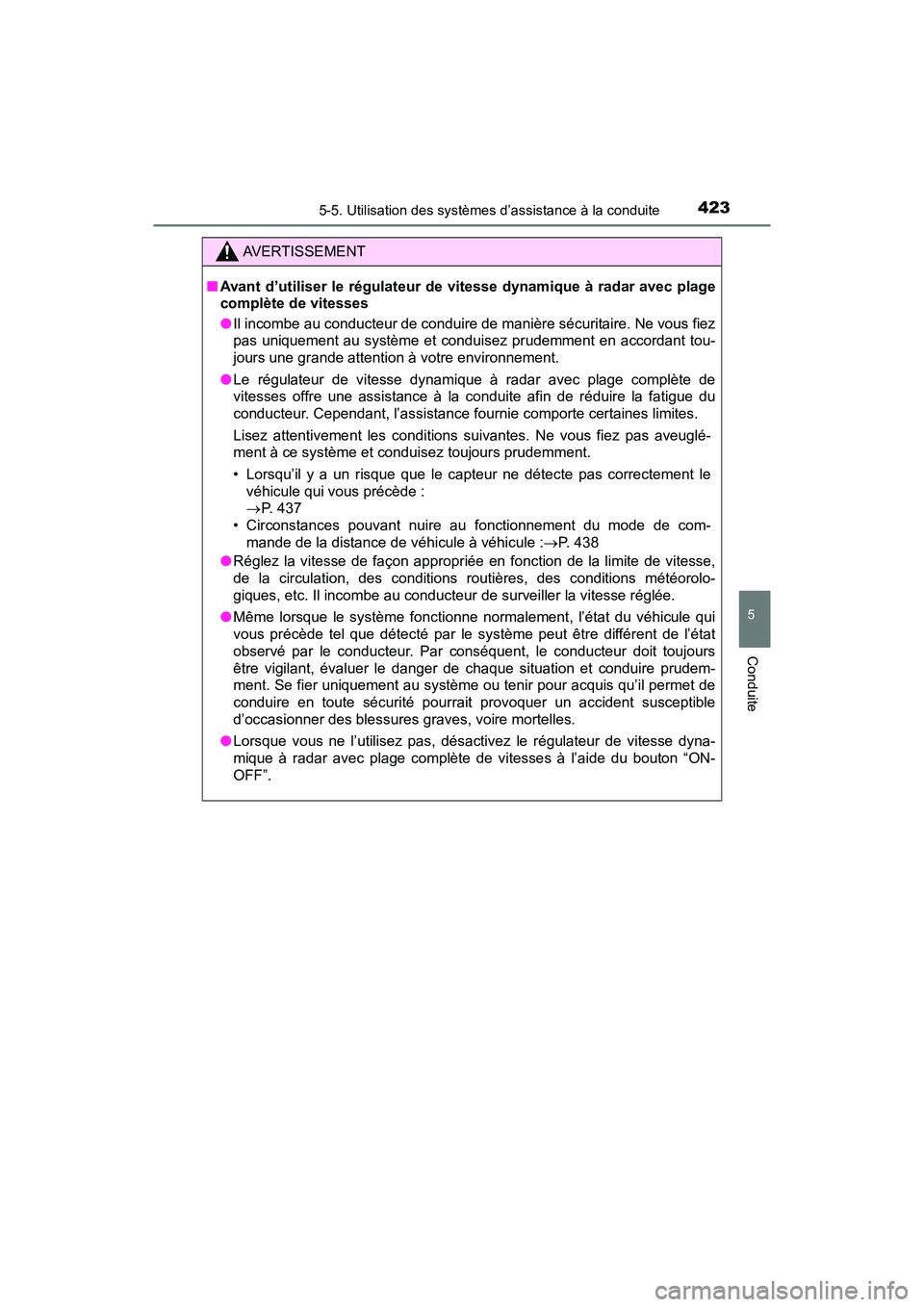 TOYOTA PRIUS PRIME 2019 Manuel du propriétaire (in French) PRIUS PRIME_OM_OM47D13D_(D)
4235-5. Utilisation des systèmes d’assistance à la conduite
5
Conduite
AVERTISSEMENT
■Avant d’utiliser le régulateur de vitesse dynamique à radar avec plage
compl TOYOTA PRIUS PRIME 2019 Manuel du propriétaire (in French) PRIUS PRIME_OM_OM47D13D_(D)
4235-5. Utilisation des systèmes d’assistance à la conduite
5
Conduite
AVERTISSEMENT
■Avant d’utiliser le régulateur de vitesse dynamique à radar avec plage
compl