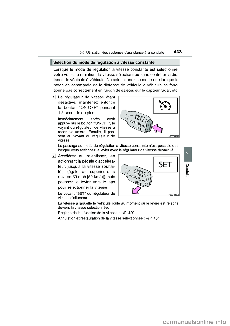 TOYOTA PRIUS PRIME 2019 Manuel du propriétaire (in French) PRIUS PRIME_OM_OM47D13D_(D)
4335-5. Utilisation des systèmes d’assistance à la conduite
5
Conduite
Lorsque le mode de régulation à vitesse constante est sélectionné,
votre véhicule maintient TOYOTA PRIUS PRIME 2019 Manuel du propriétaire (in French) PRIUS PRIME_OM_OM47D13D_(D)
4335-5. Utilisation des systèmes d’assistance à la conduite
5
Conduite
Lorsque le mode de régulation à vitesse constante est sélectionné,
votre véhicule maintient