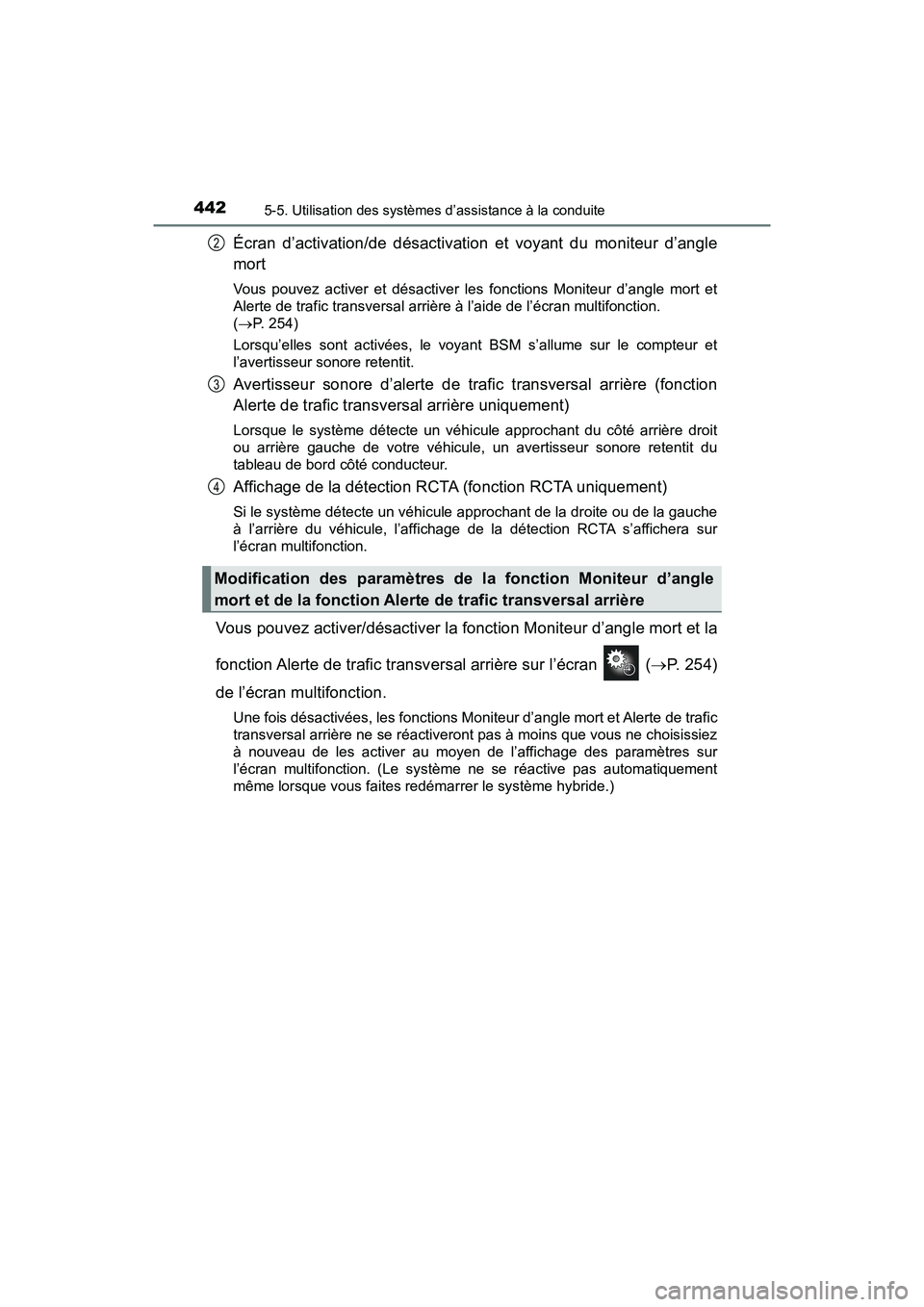 TOYOTA PRIUS PRIME 2019  Manuel du propriétaire (in French) 442
PRIUS PRIME_OM_OM47D13D_(D)
5-5. Utilisation des systèmes d’assistance à la conduite
Écran d’activation/de désactivation et voyant du moniteur d’angle
mort
Vous pouvez activer et désact
