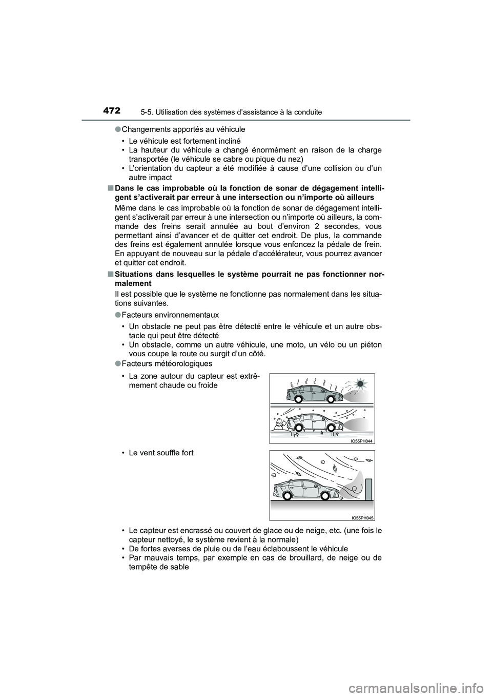 TOYOTA PRIUS PRIME 2019  Manuel du propriétaire (in French) 472
PRIUS PRIME_OM_OM47D13D_(D)
5-5. Utilisation des systèmes d’assistance à la conduite
●Changements apportés au véhicule
• Le véhicule est fortement incliné
• La hauteur du véhicule a