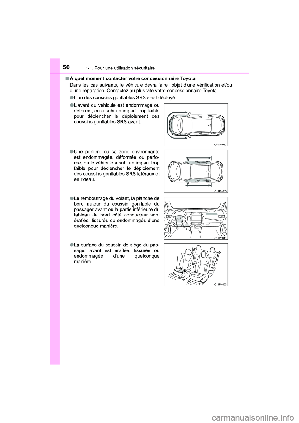 TOYOTA PRIUS PRIME 2019 Manuel du propriétaire (in French) 501-1. Pour une utilisation sécuritaire
PRIUS PRIME_OM_OM47D13D_(D)■
À quel moment contacter votre concessionnaire Toyota
Dans les cas suivants, le véhicule devra faire l’objet d’une vérific TOYOTA PRIUS PRIME 2019 Manuel du propriétaire (in French) 501-1. Pour une utilisation sécuritaire
PRIUS PRIME_OM_OM47D13D_(D)■
À quel moment contacter votre concessionnaire Toyota
Dans les cas suivants, le véhicule devra faire l’objet d’une vérific
